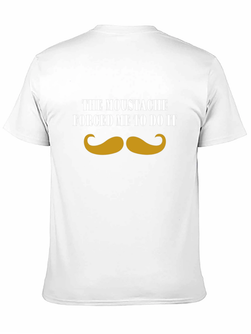 Moustache Made Me Do It - Graphic Tee