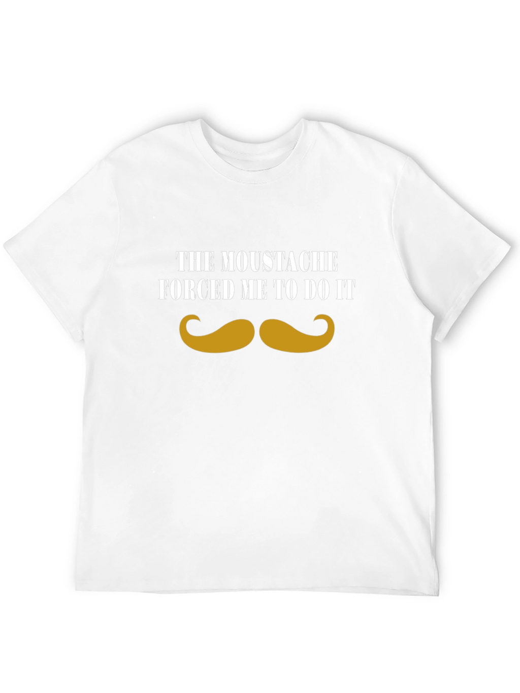 Moustache Made Me Do It - Graphic Tee