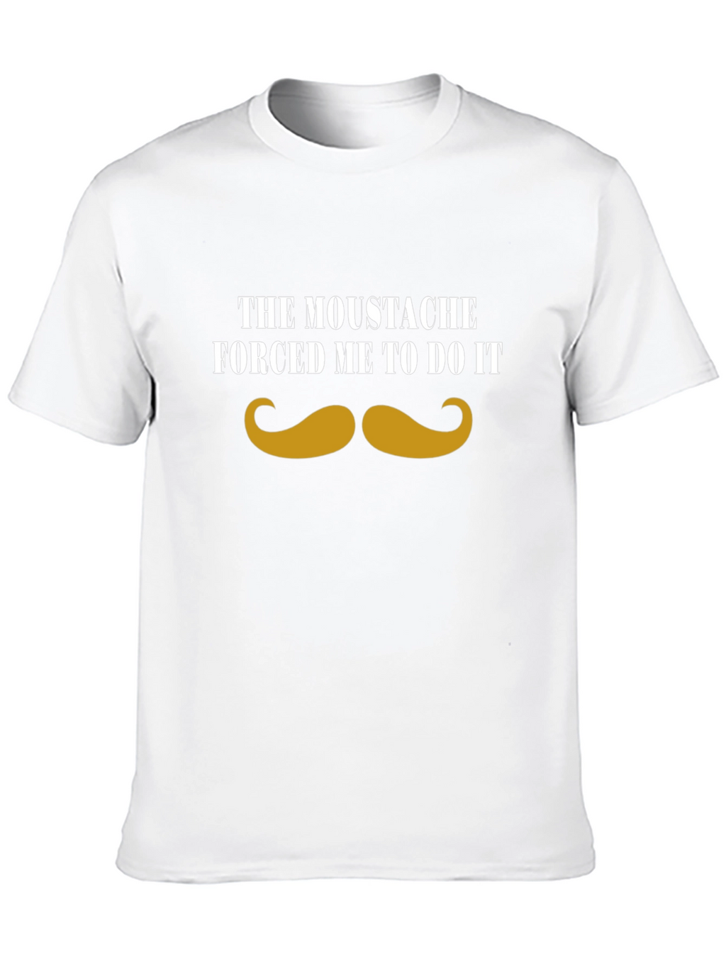 Moustache Made Me Do It - Graphic Tee