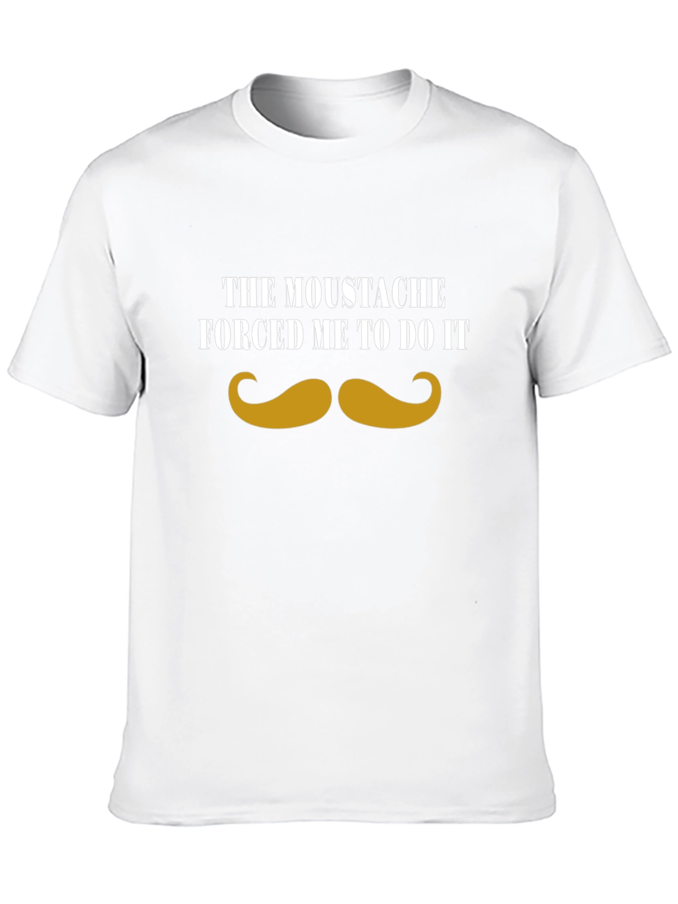 Moustache Made Me Do It - Graphic Tee