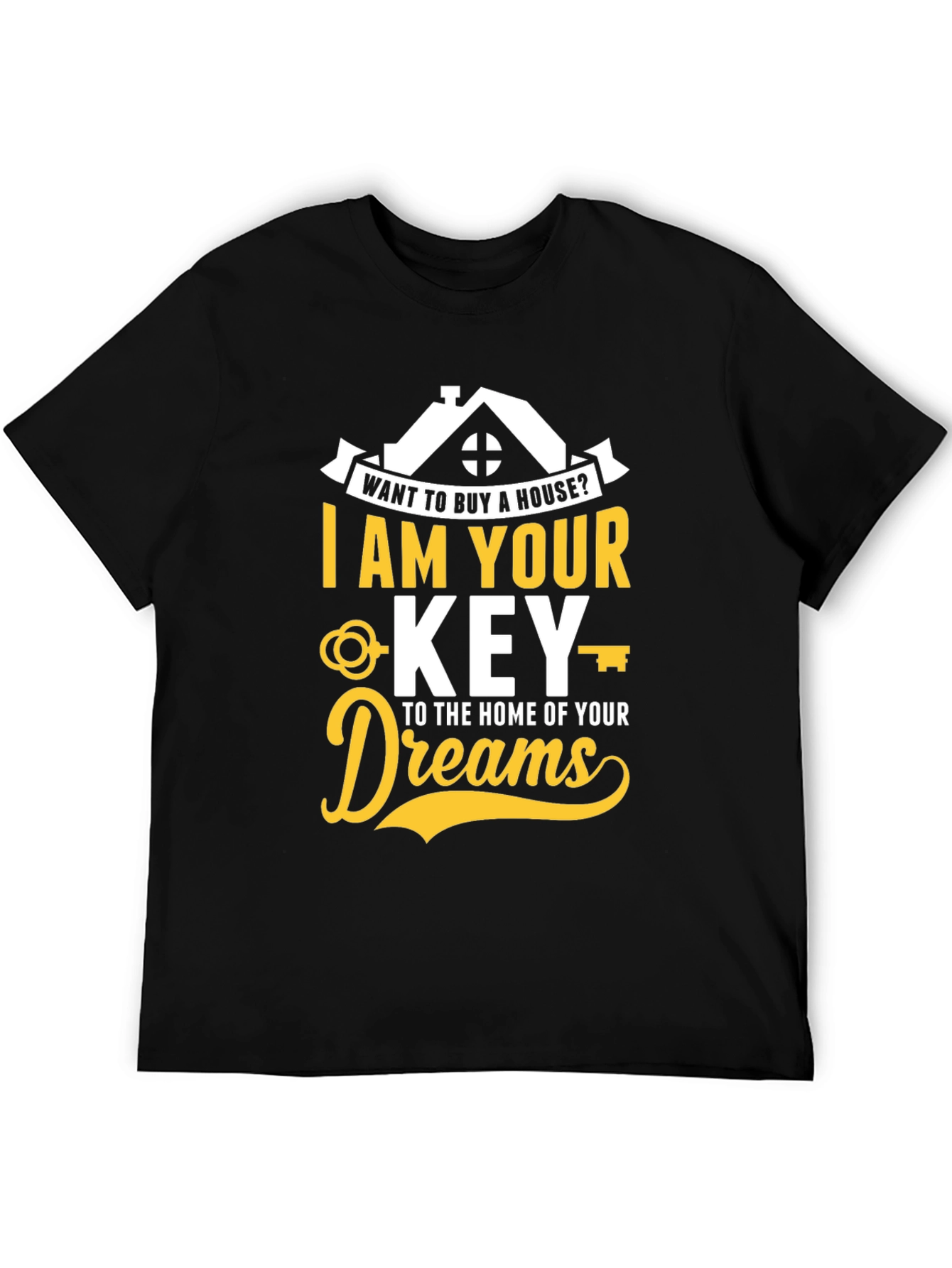 Realtor T-Shirt - I Am Your Key To Home of Your Dreams