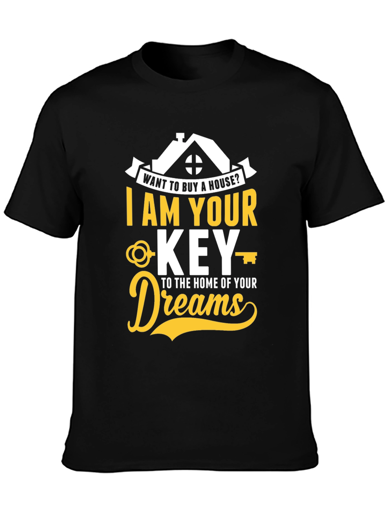 Realtor T-Shirt - I Am Your Key To Home of Your Dreams