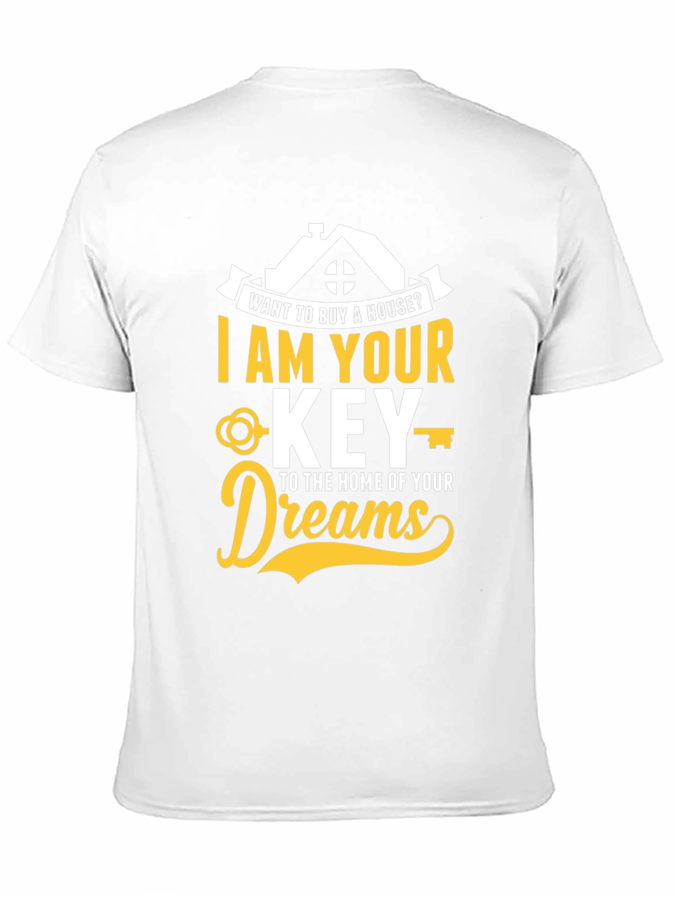 Realtor T-Shirt - I Am Your Key To Home of Your Dreams