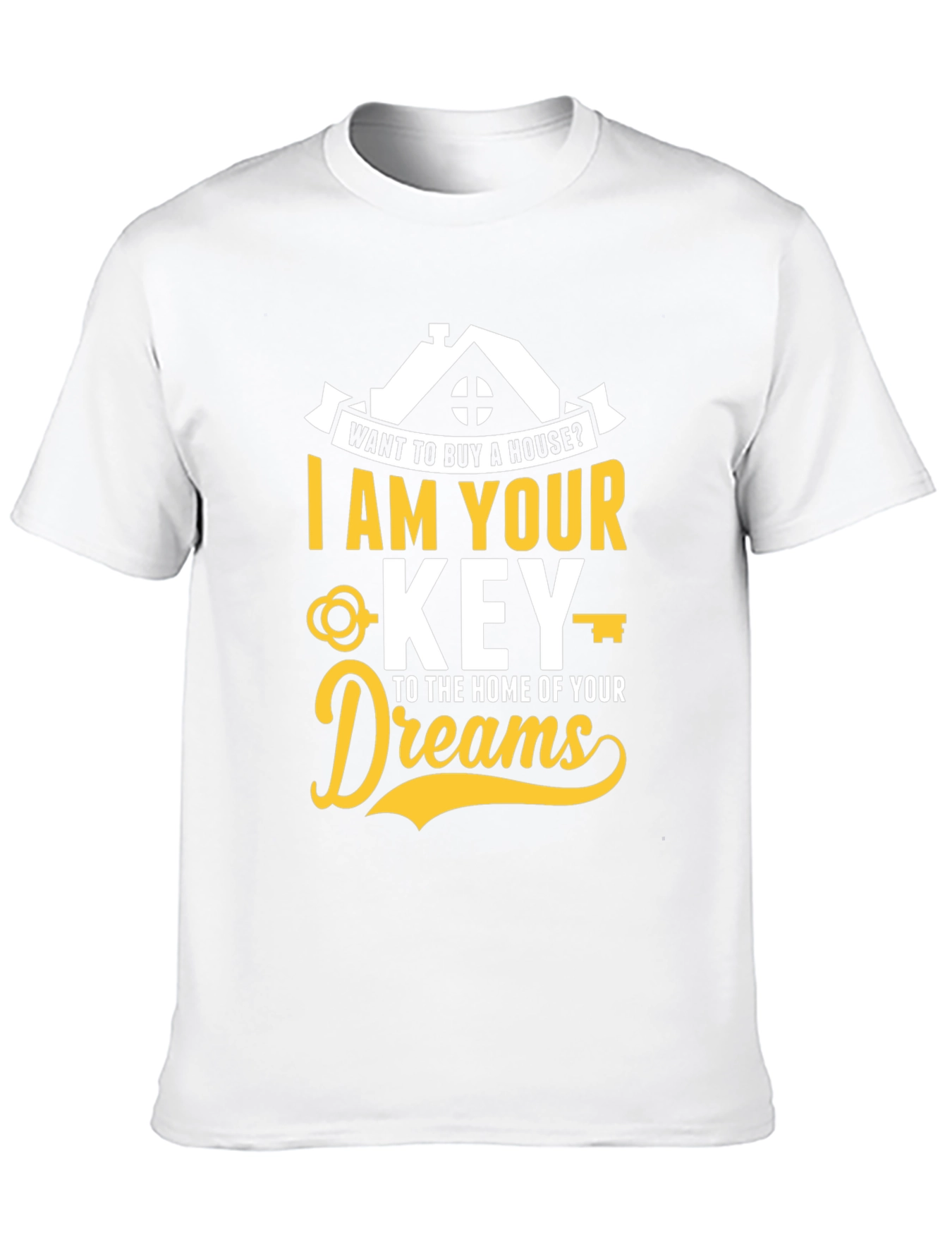 Realtor T-Shirt - I Am Your Key To Home of Your Dreams