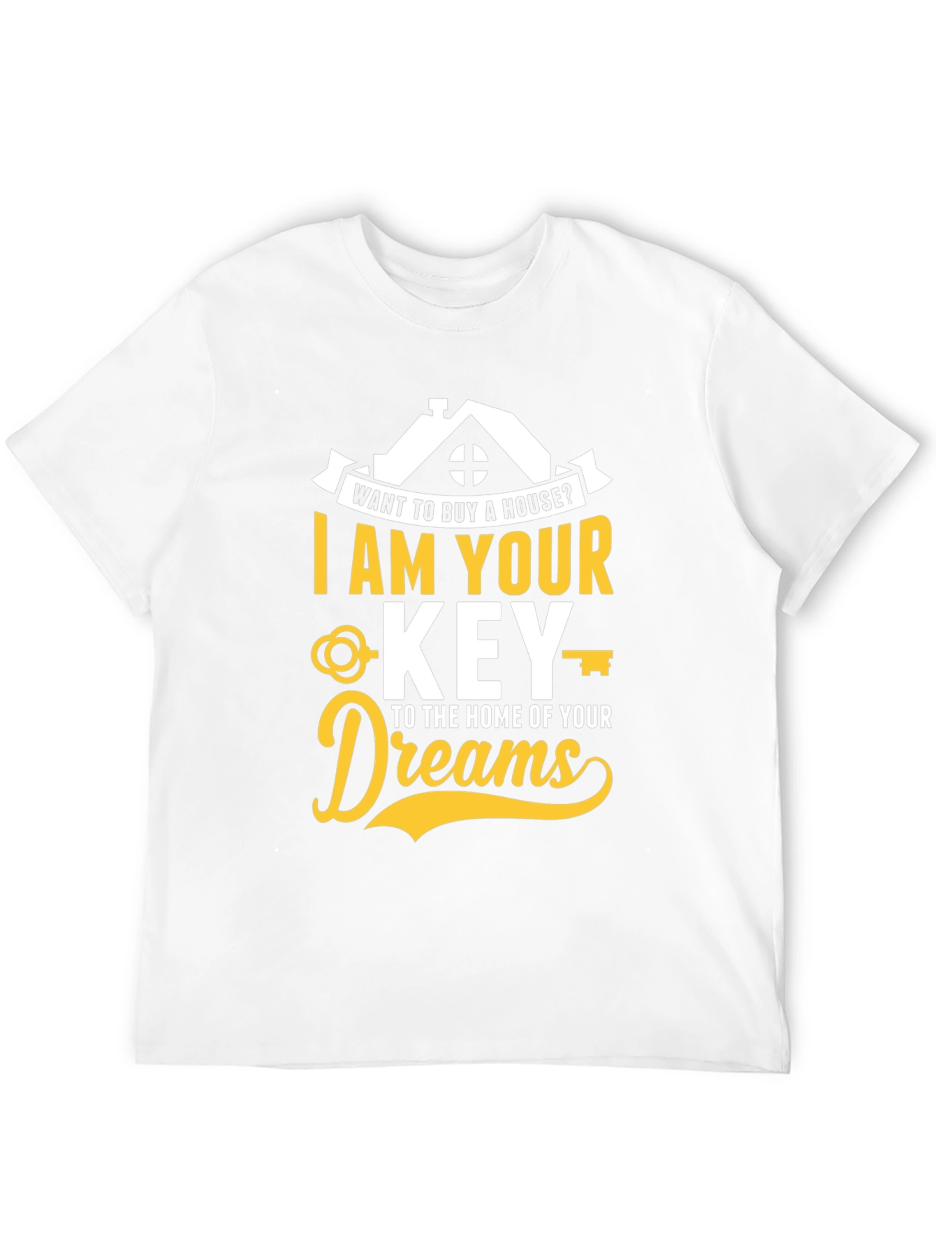 Realtor T-Shirt - I Am Your Key To Home of Your Dreams
