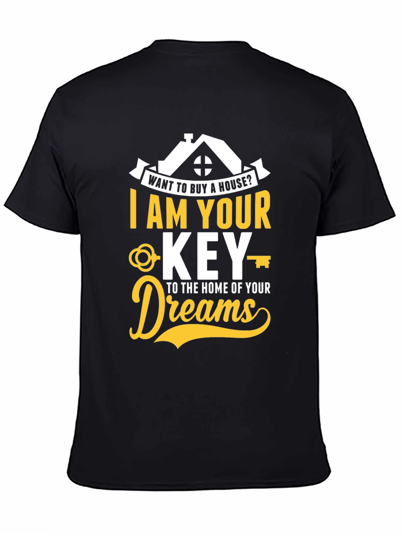 Realtor T-Shirt - I Am Your Key To Home of Your Dreams