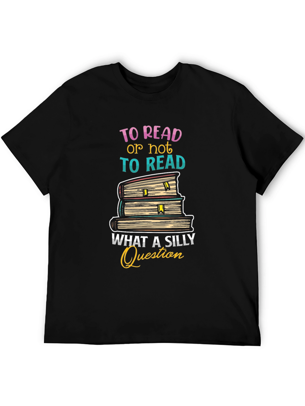 To Read T-Shirt - Silly Question Book Lover Tee