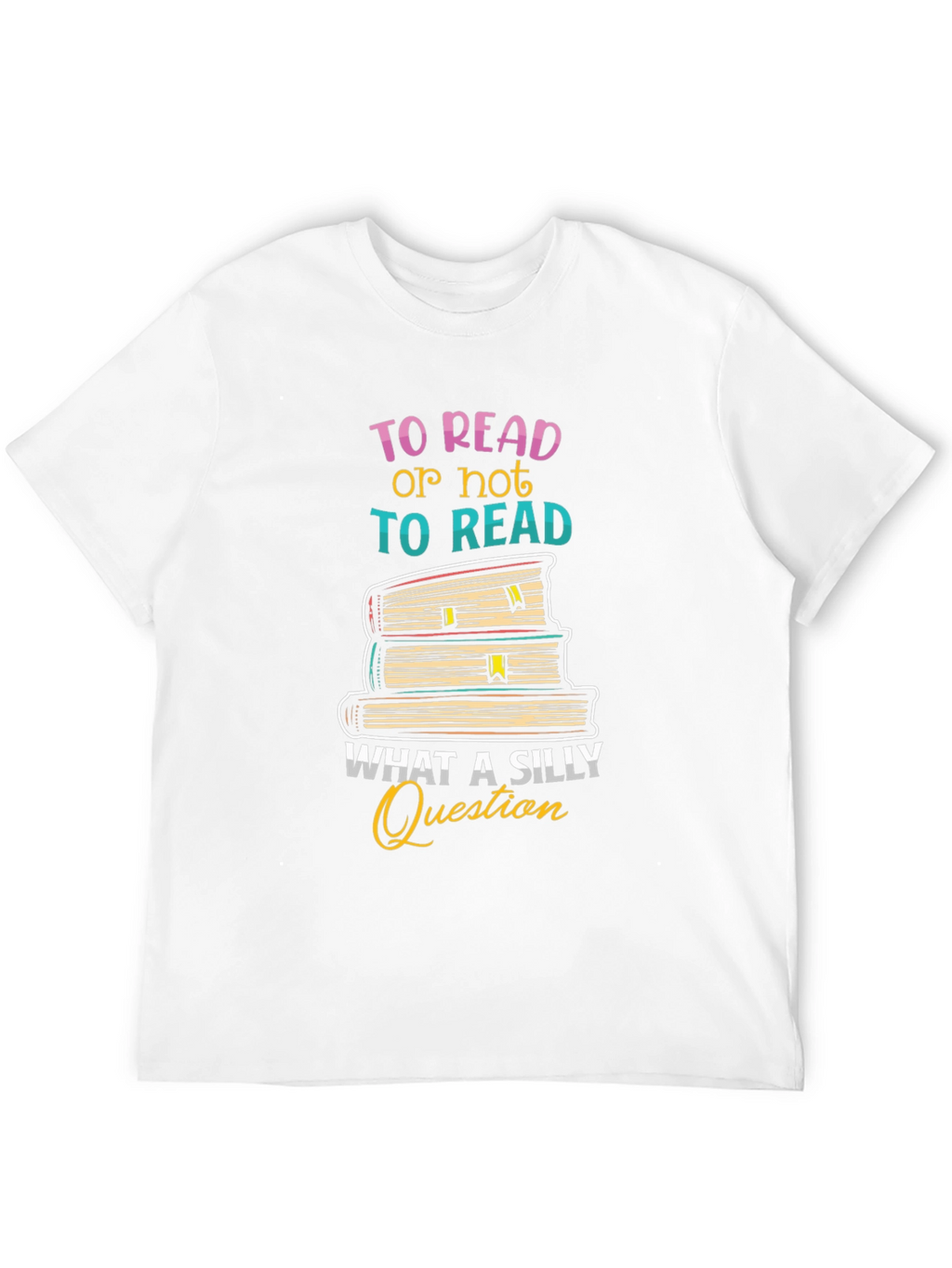 To Read T-Shirt - Silly Question Book Lover Tee