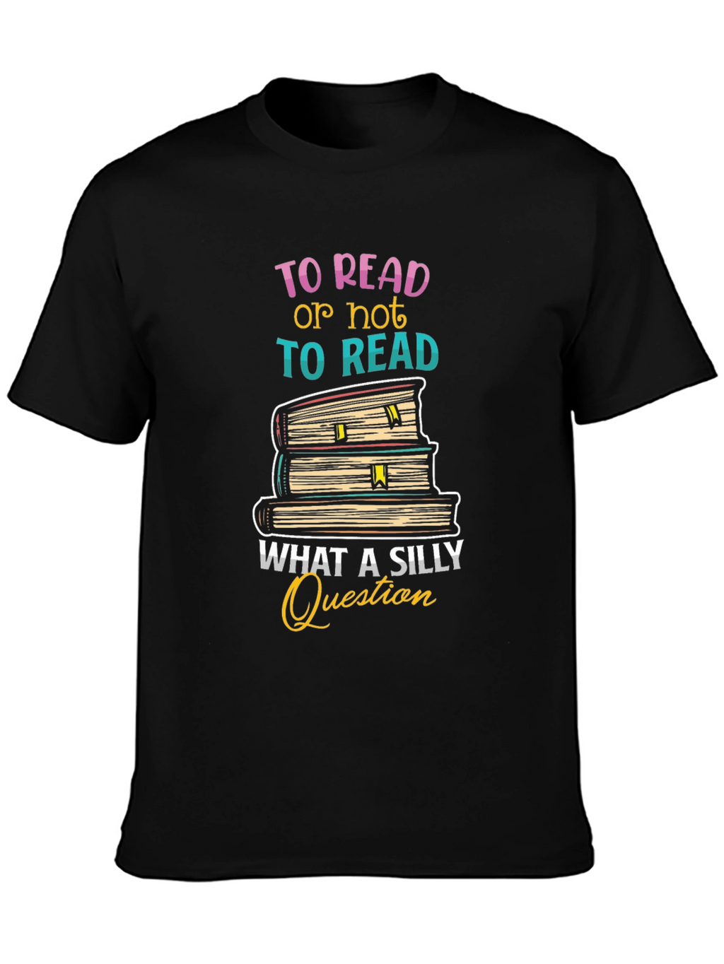 To Read T-Shirt - Silly Question Book Lover Tee