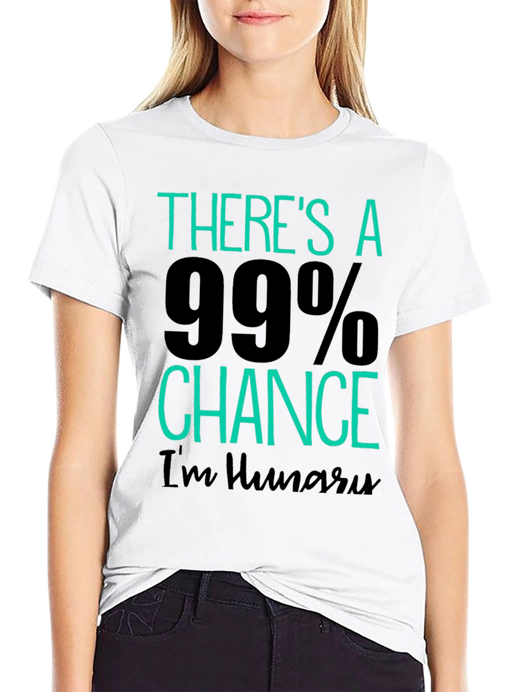 Funny Hungry T-Shirt - 99% Chance Im Hungry!