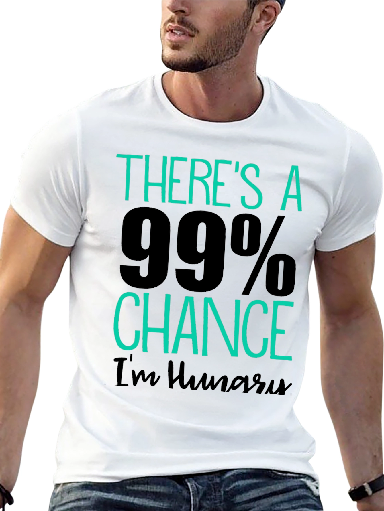 Funny Hungry T-Shirt - 99% Chance Im Hungry!