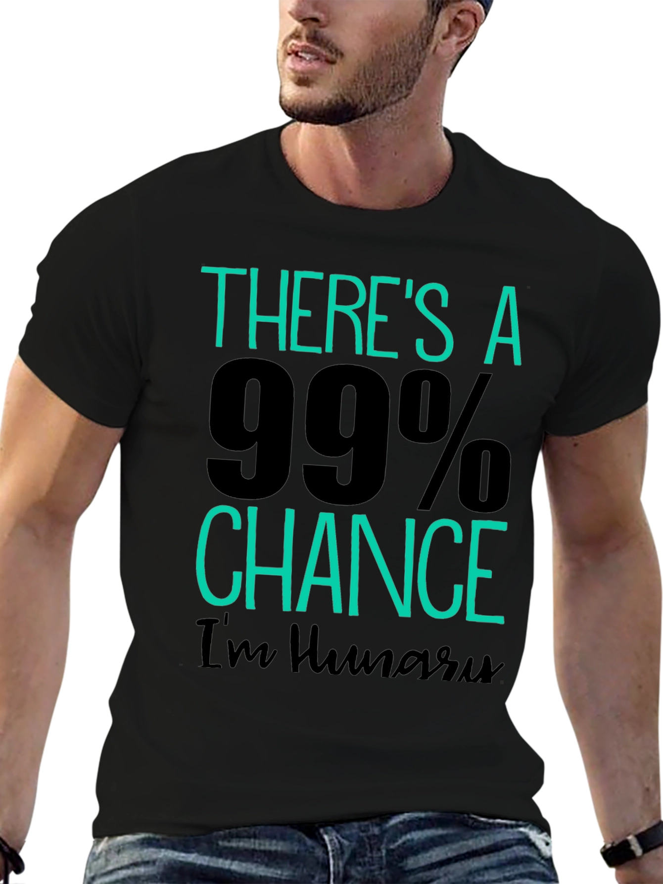 Funny Hungry T-Shirt - 99% Chance Im Hungry!