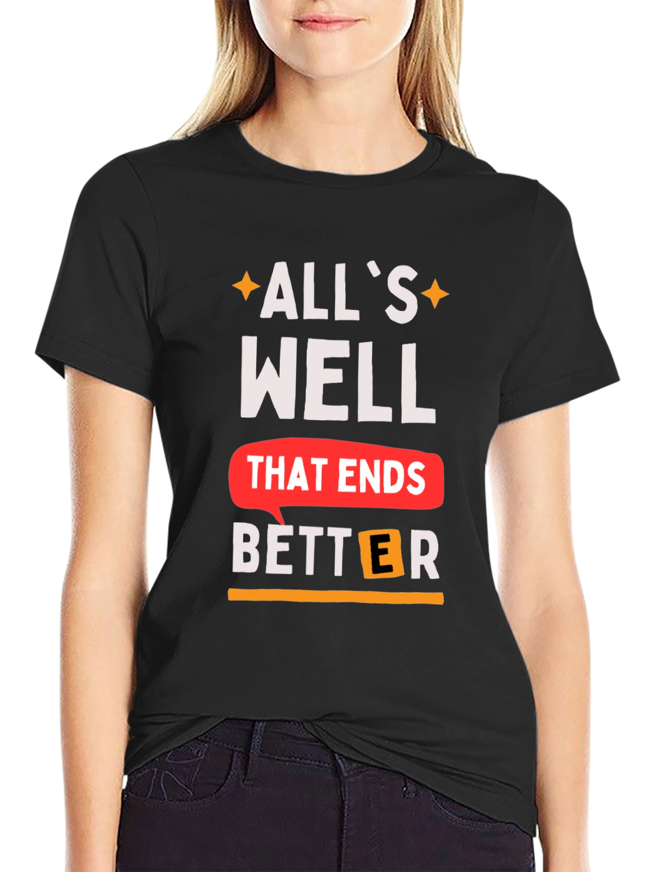 Alls Well That Ends Better T-Shirt