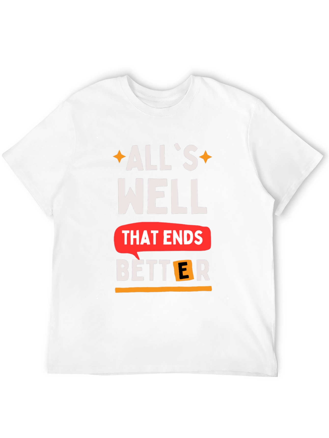 Alls Well That Ends Better T-Shirt