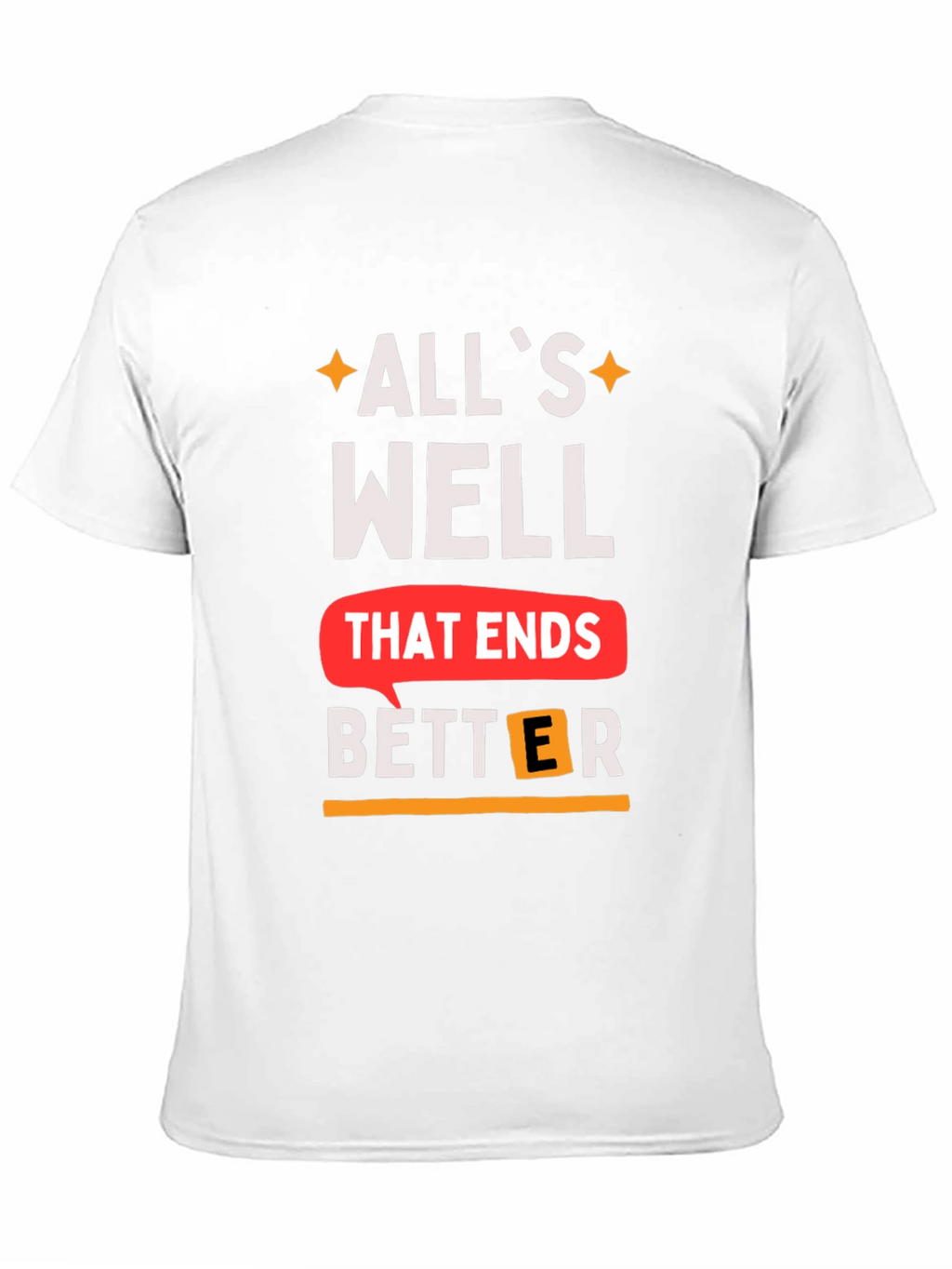 Alls Well That Ends Better T-Shirt