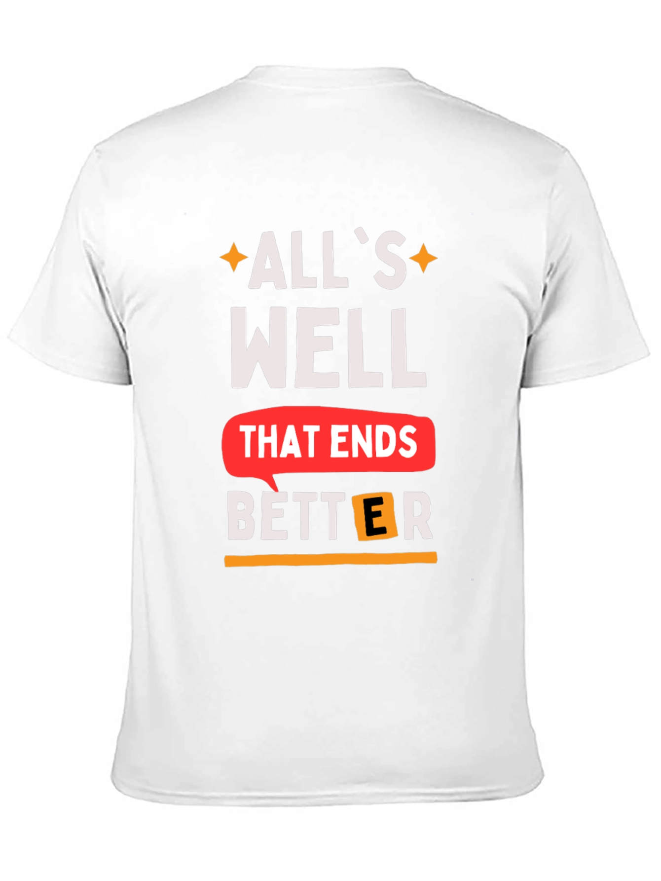Alls Well That Ends Better T-Shirt