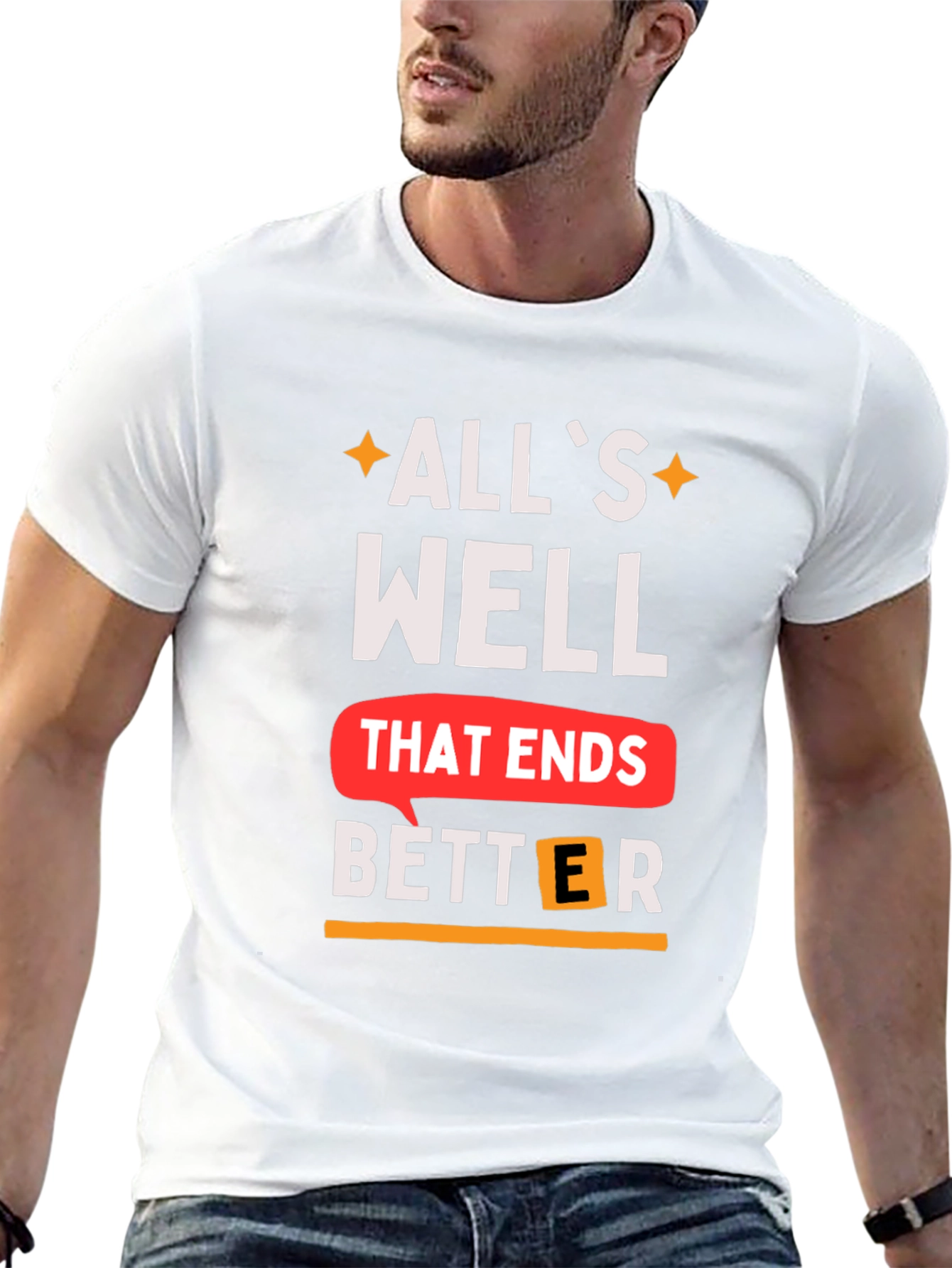 Alls Well That Ends Better T-Shirt