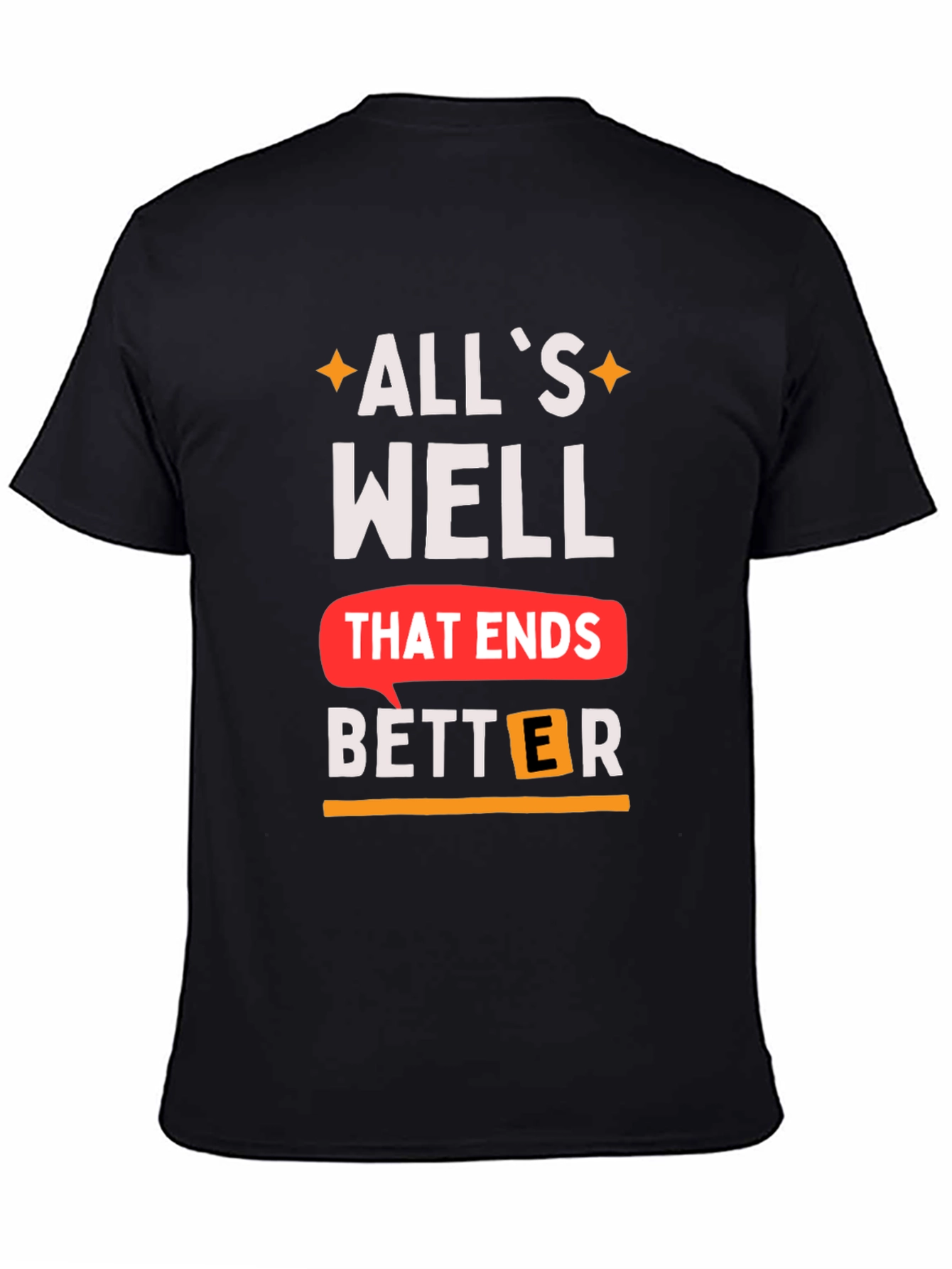 Alls Well That Ends Better T-Shirt