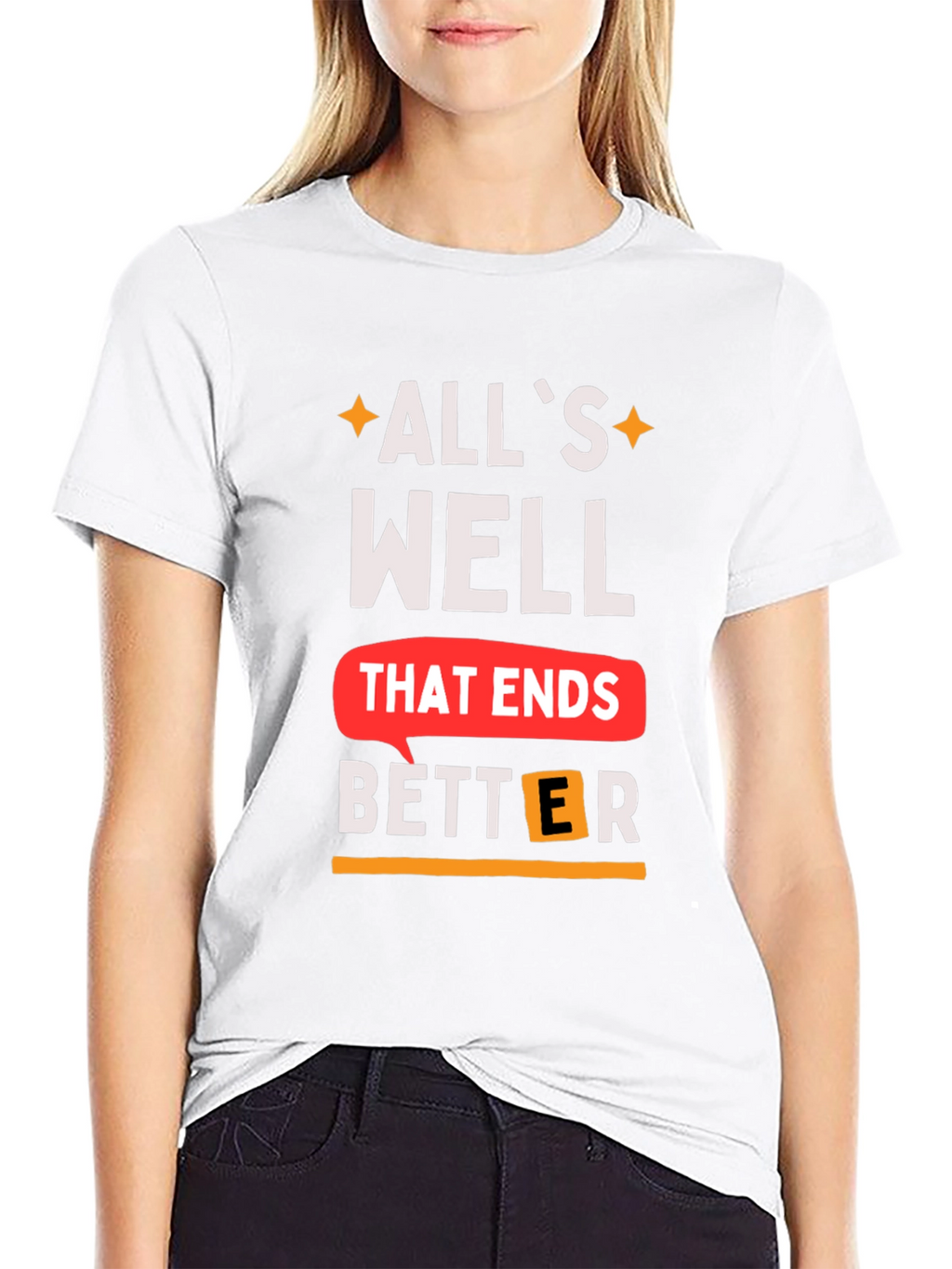 Alls Well That Ends Better T-Shirt