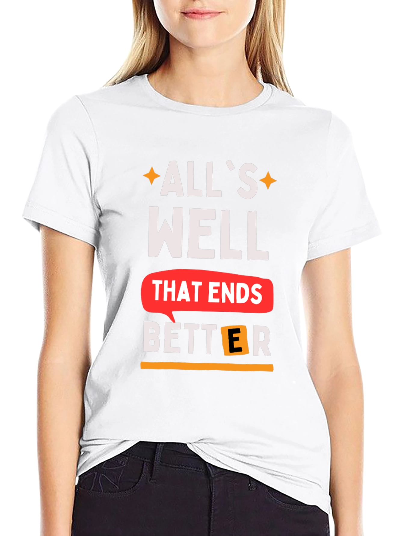 Alls Well That Ends Better T-Shirt