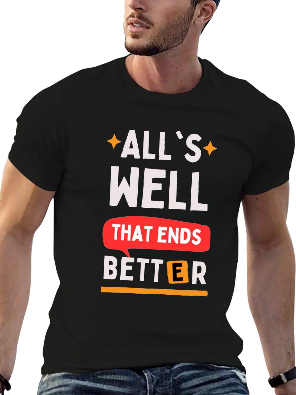 Alls Well That Ends Better T-Shirt