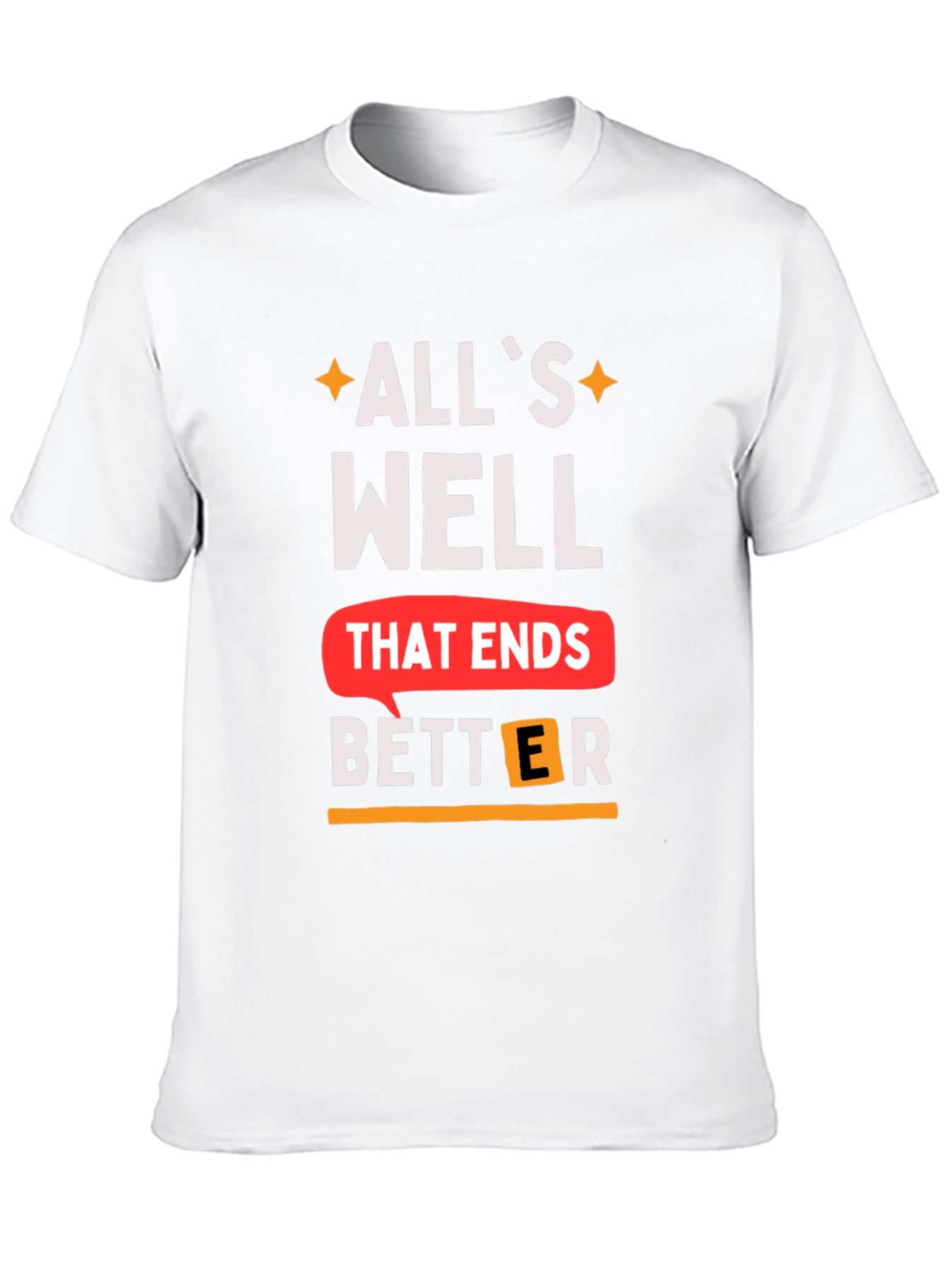 Alls Well That Ends Better T-Shirt