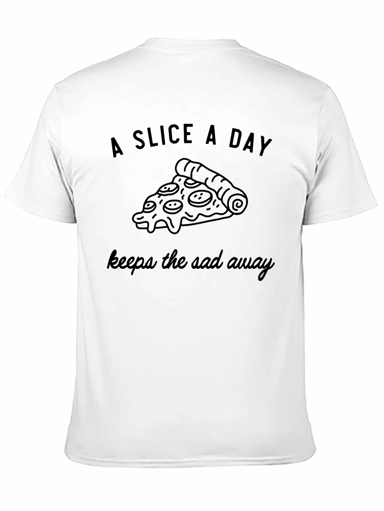 Pizza Slice T-Shirt: A Slice A Day Keeps the Sad Away
