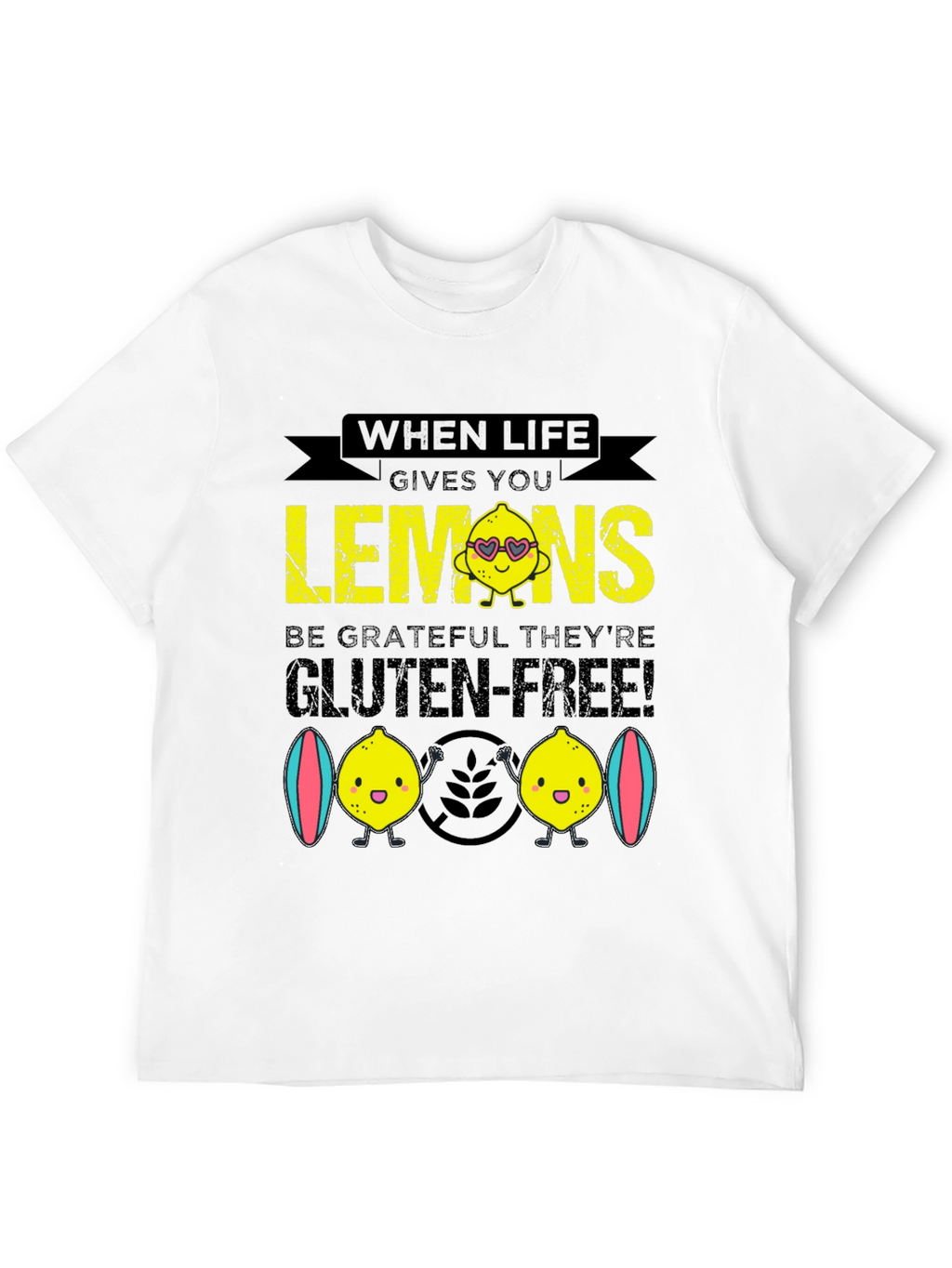 When Life Gives You Lemons Gluten Free T-Shirt