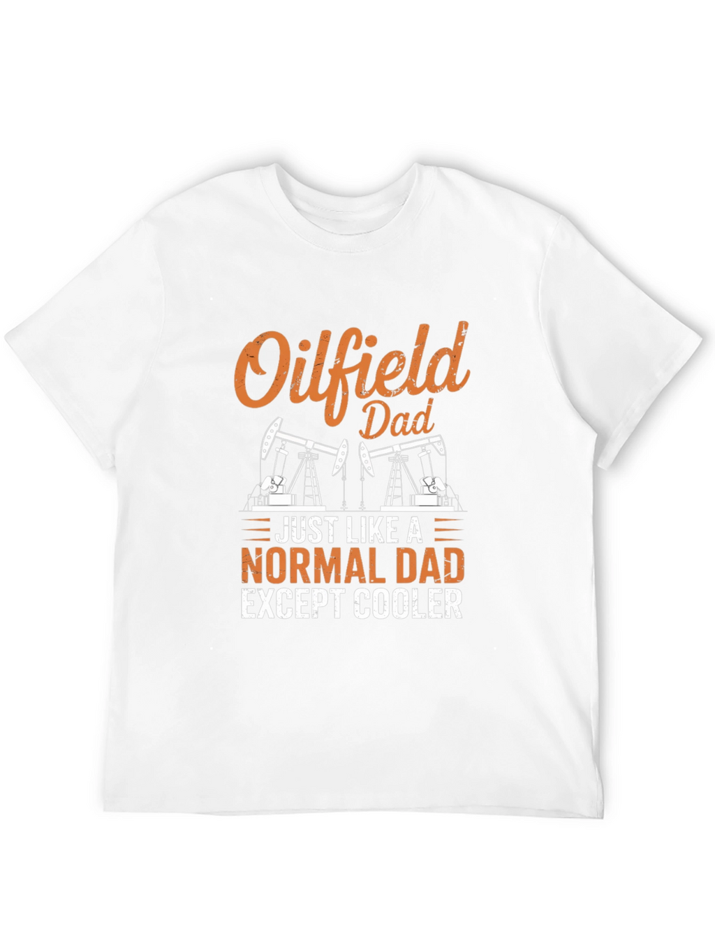 Oilfield Dad T-Shirt - Cool Fathers Day Gift