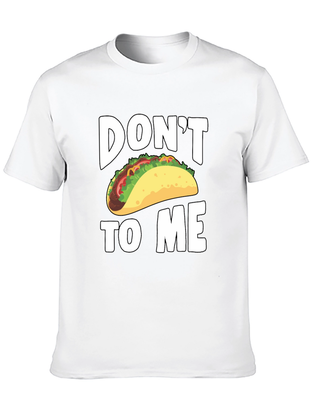Dont Taco To Me T-Shirt