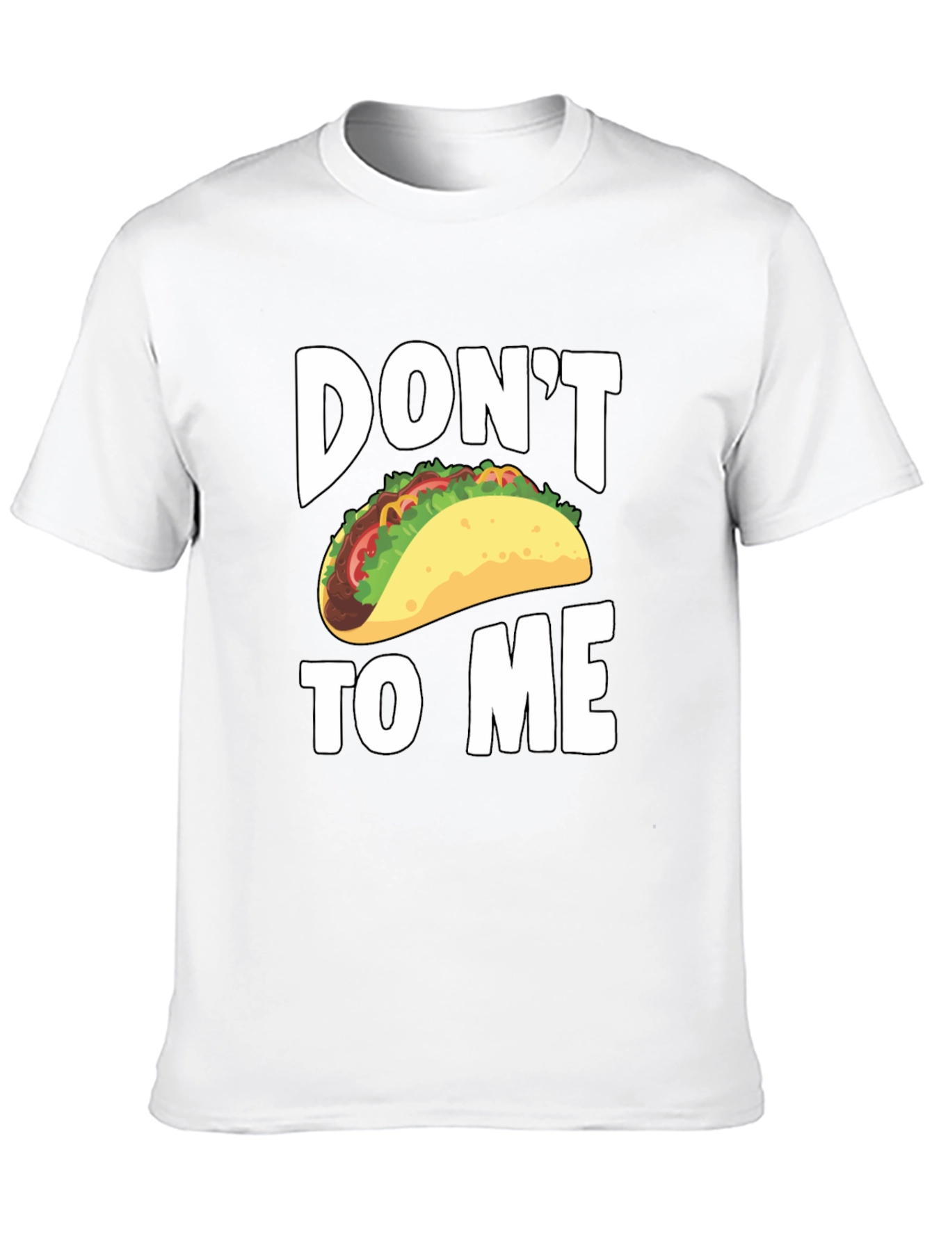 Dont Taco To Me T-Shirt