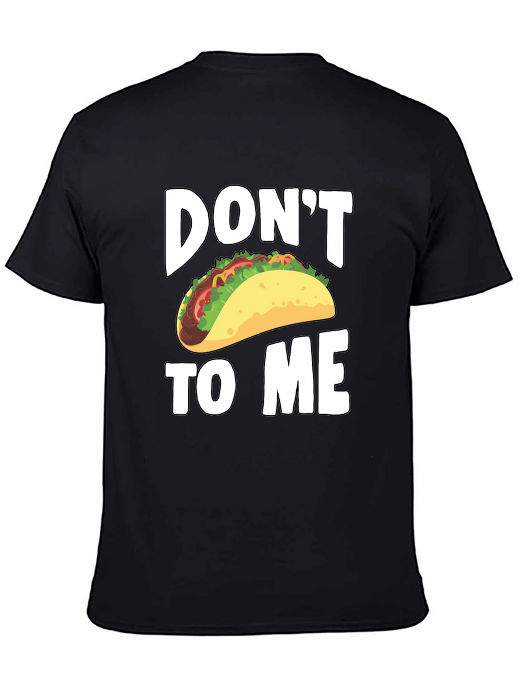 Dont Taco To Me T-Shirt