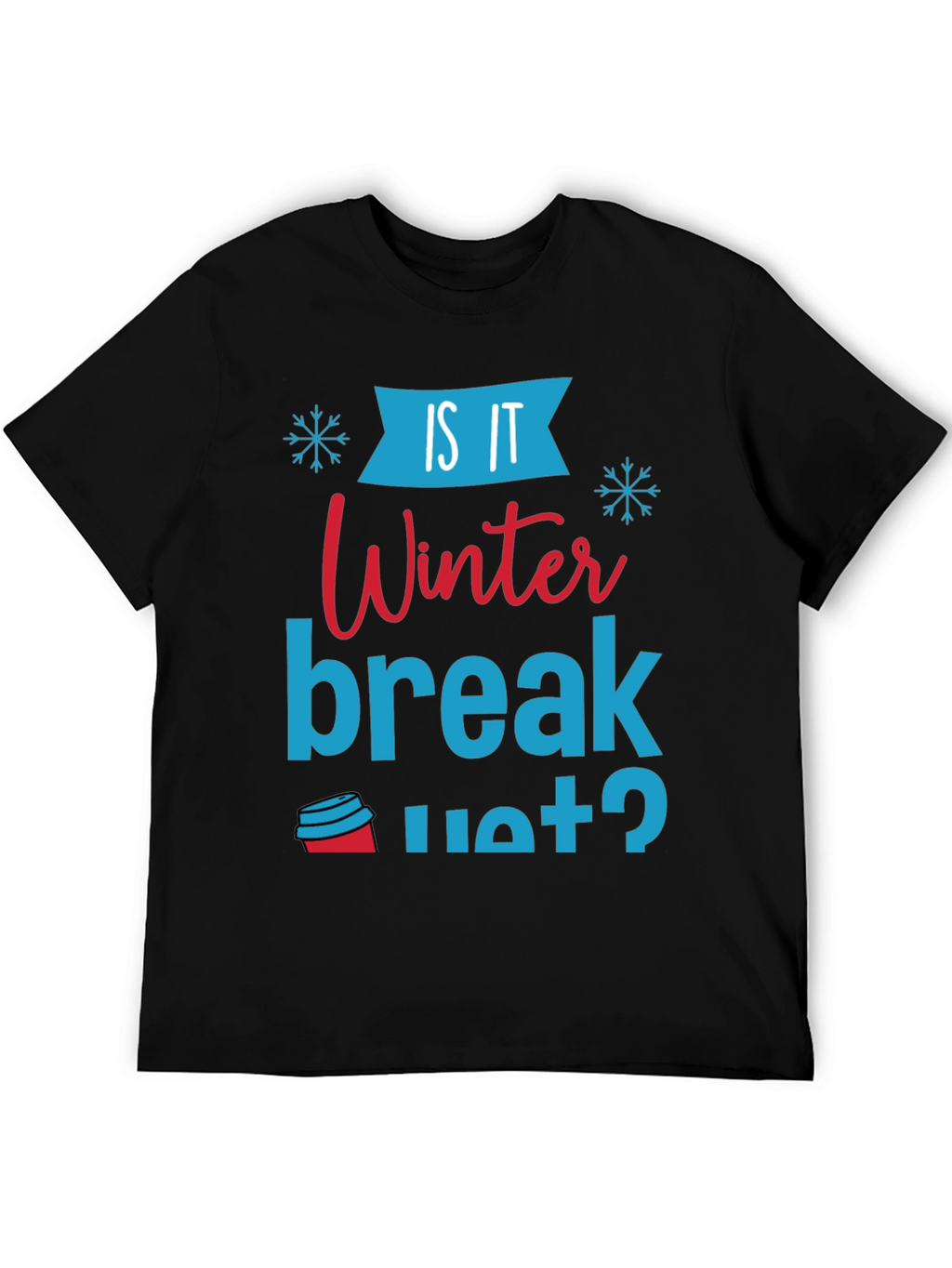 Is It Winter Break Yet? Graphic Tee