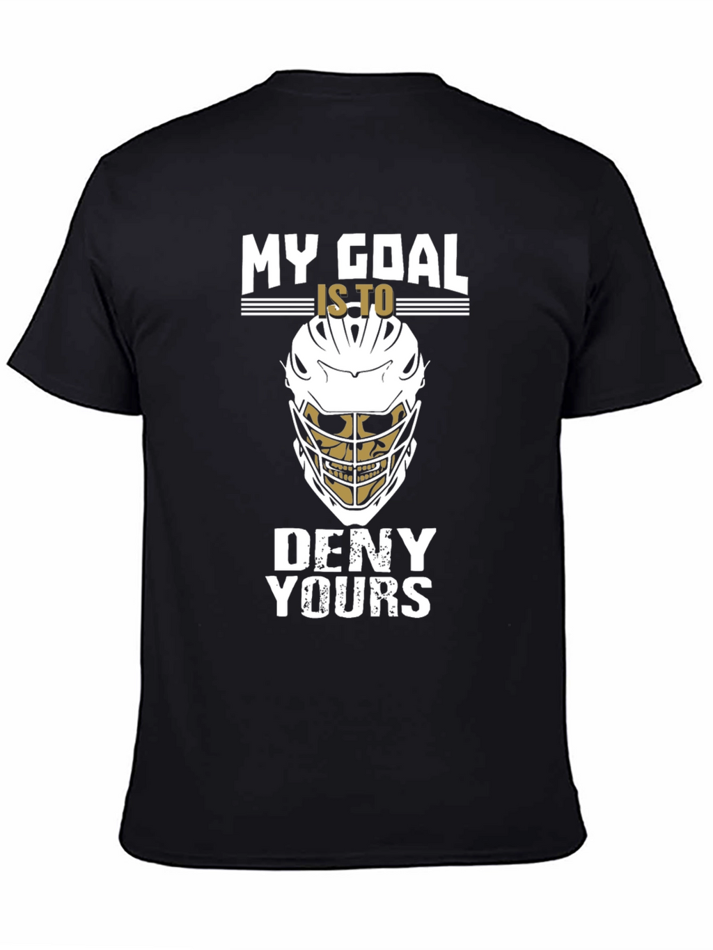 Lacrosse Goalie T-Shirt: My Goal Is To Deny Yours
