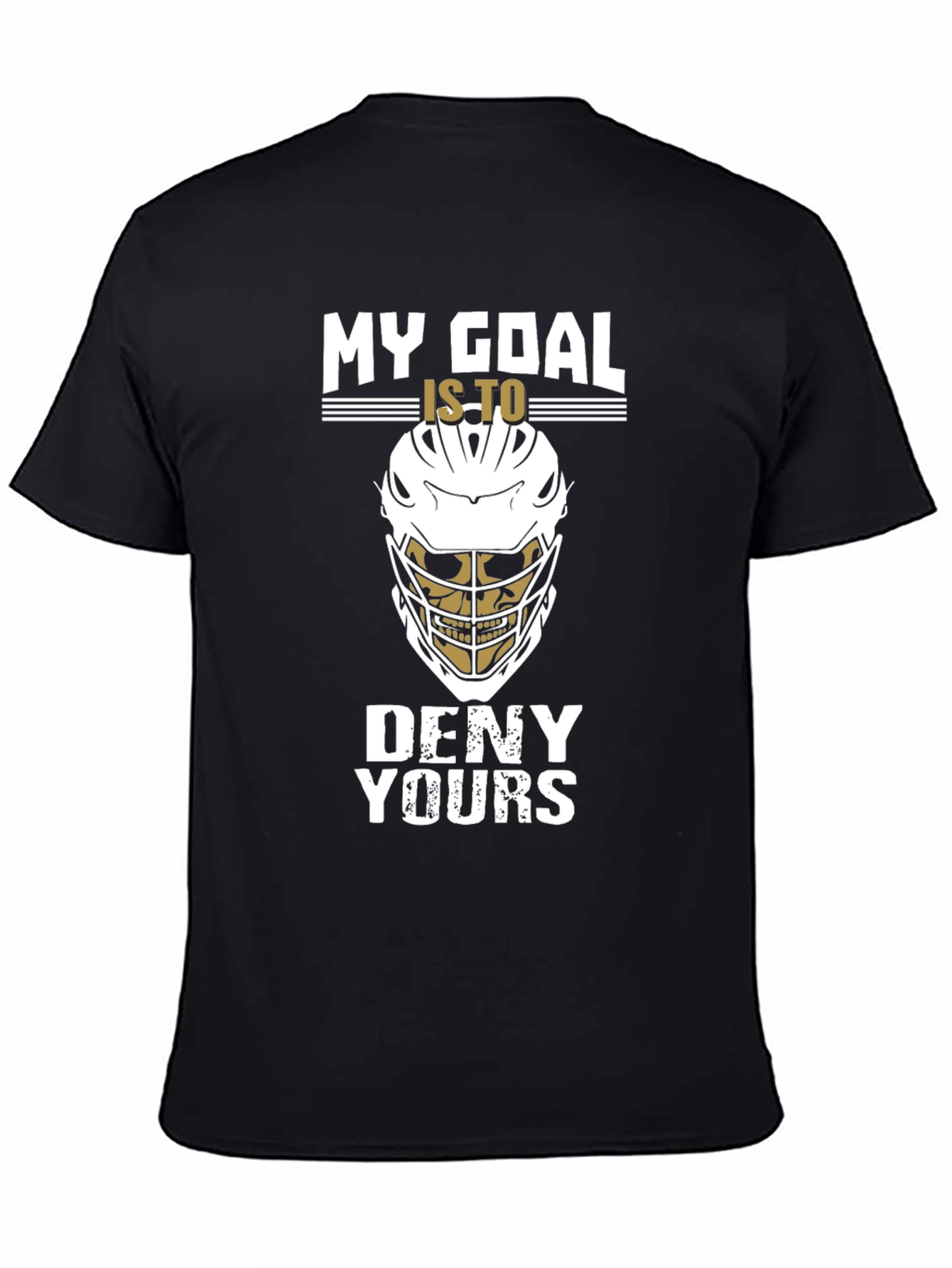 Lacrosse Goalie T-Shirt: My Goal Is To Deny Yours