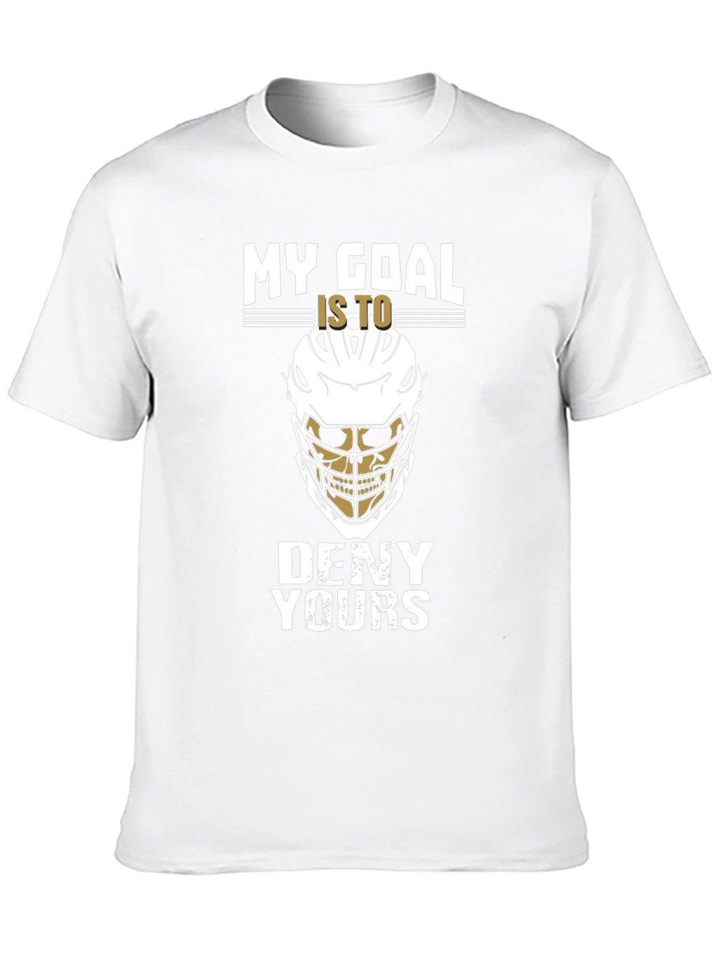 Lacrosse Goalie T-Shirt: My Goal Is To Deny Yours