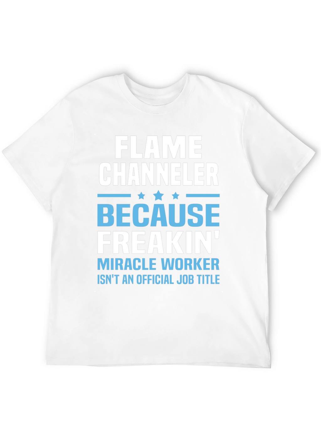Flame Channeler T-Shirt - Miracle Worker Humor