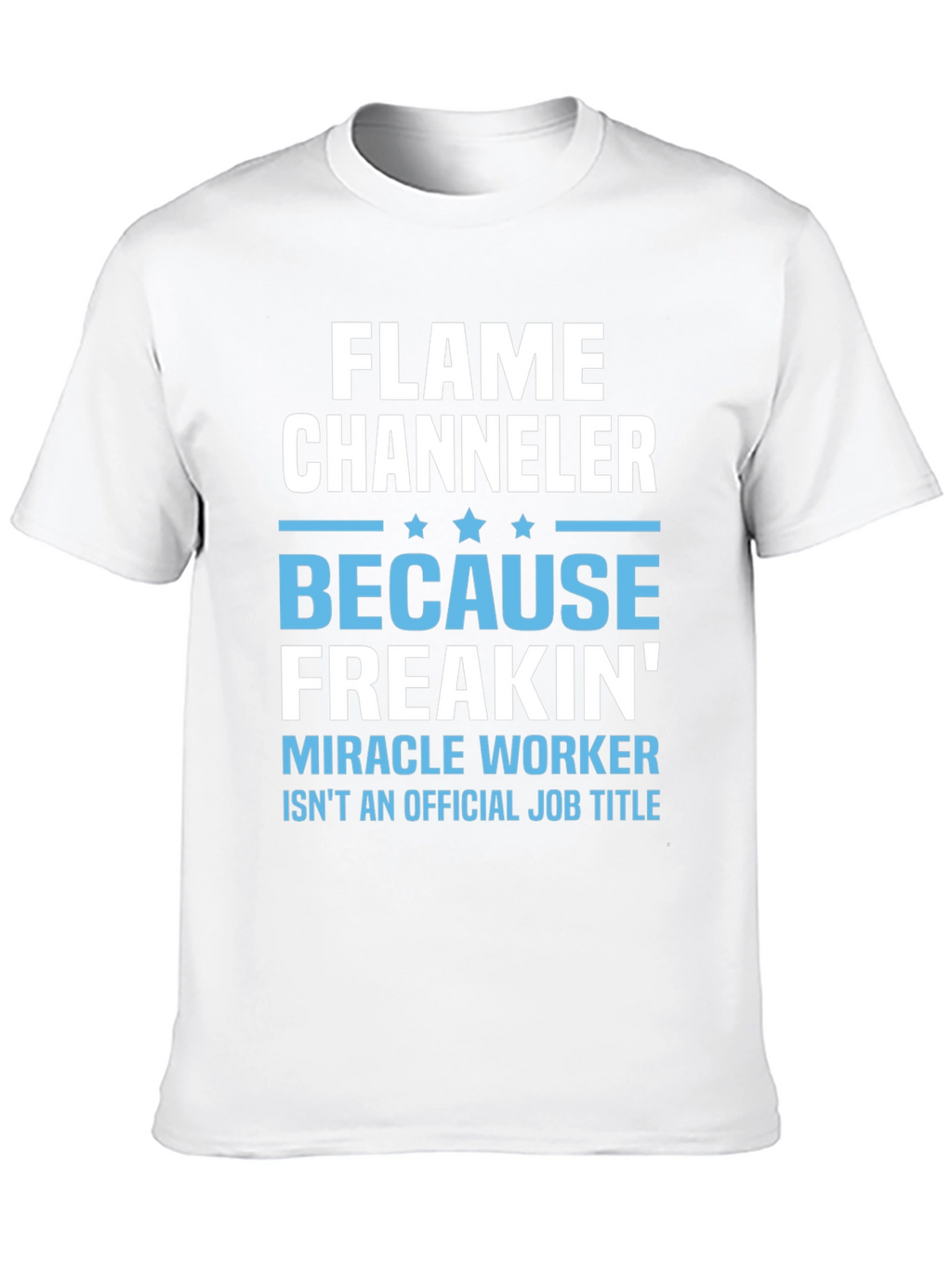 Flame Channeler T-Shirt - Miracle Worker Humor