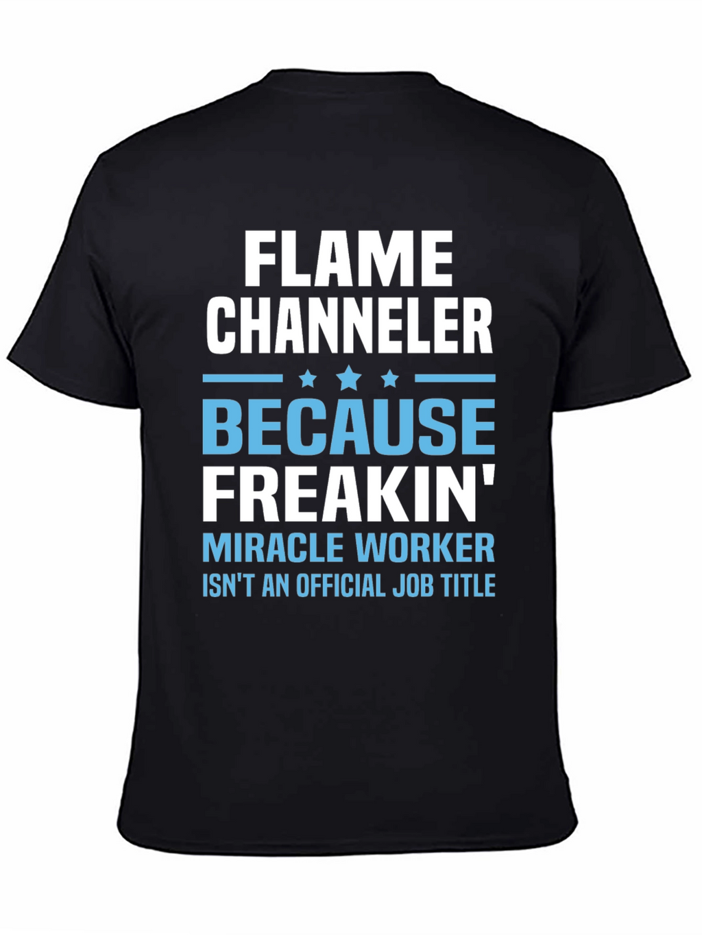 Flame Channeler T-Shirt - Miracle Worker Humor