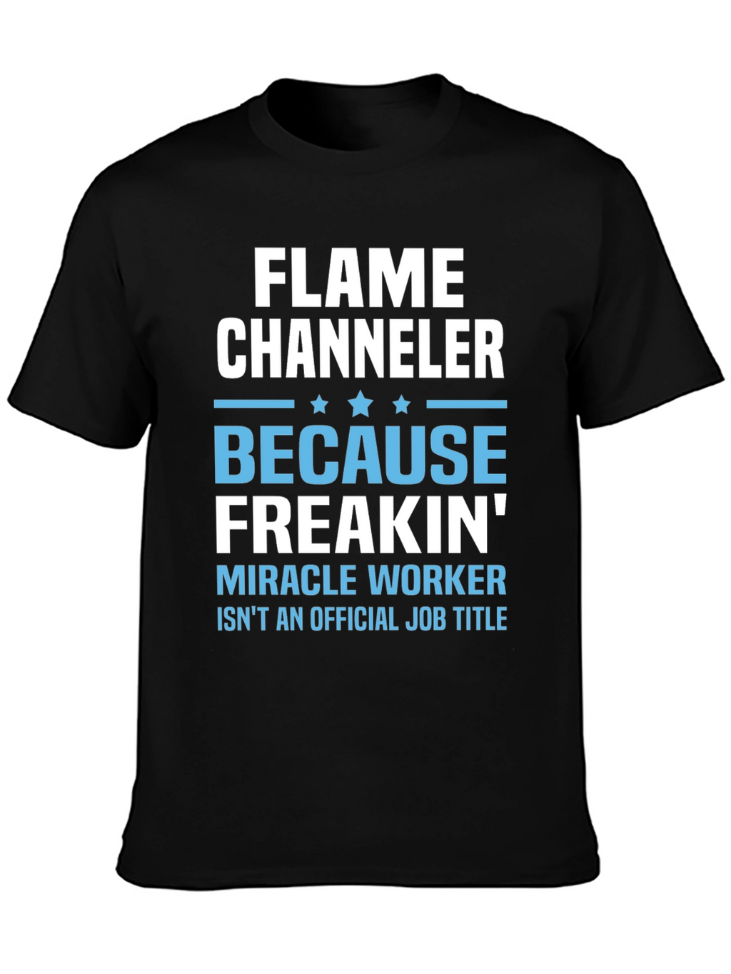 Flame Channeler T-Shirt - Miracle Worker Humor