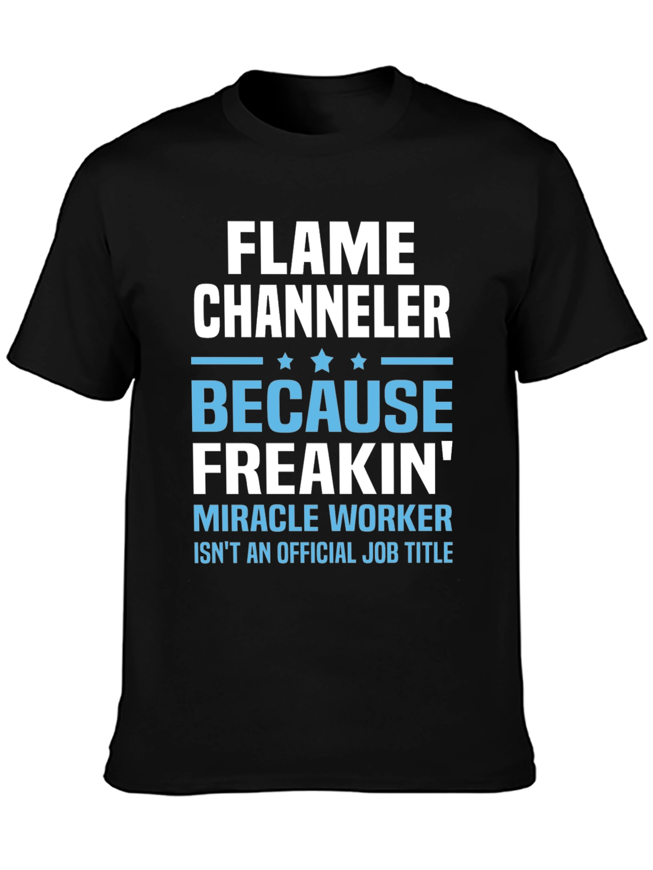 Flame Channeler T-Shirt - Miracle Worker Humor