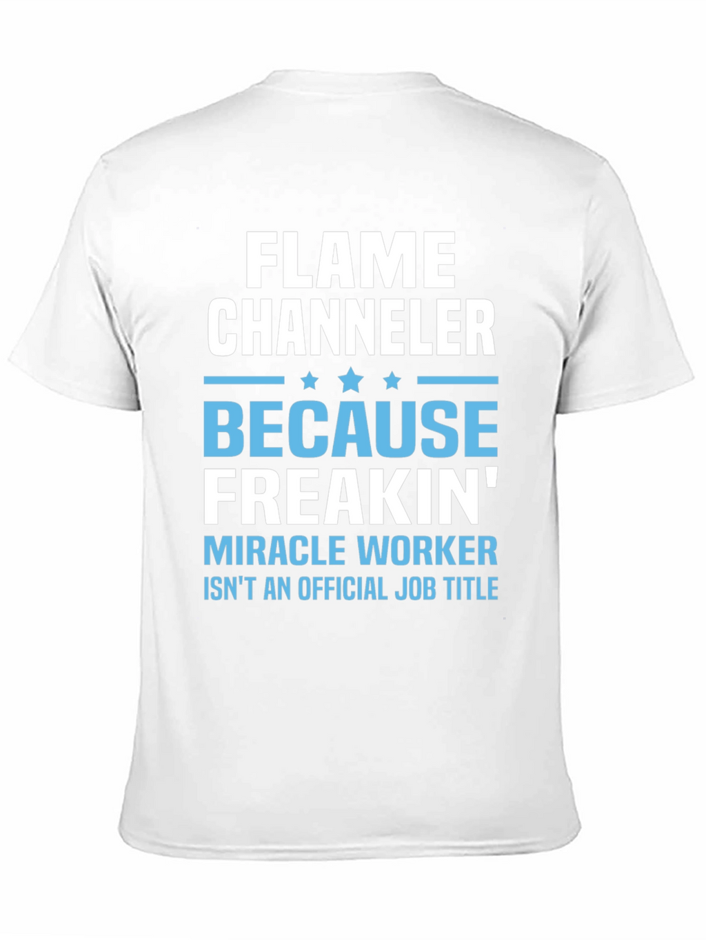 Flame Channeler T-Shirt - Miracle Worker Humor