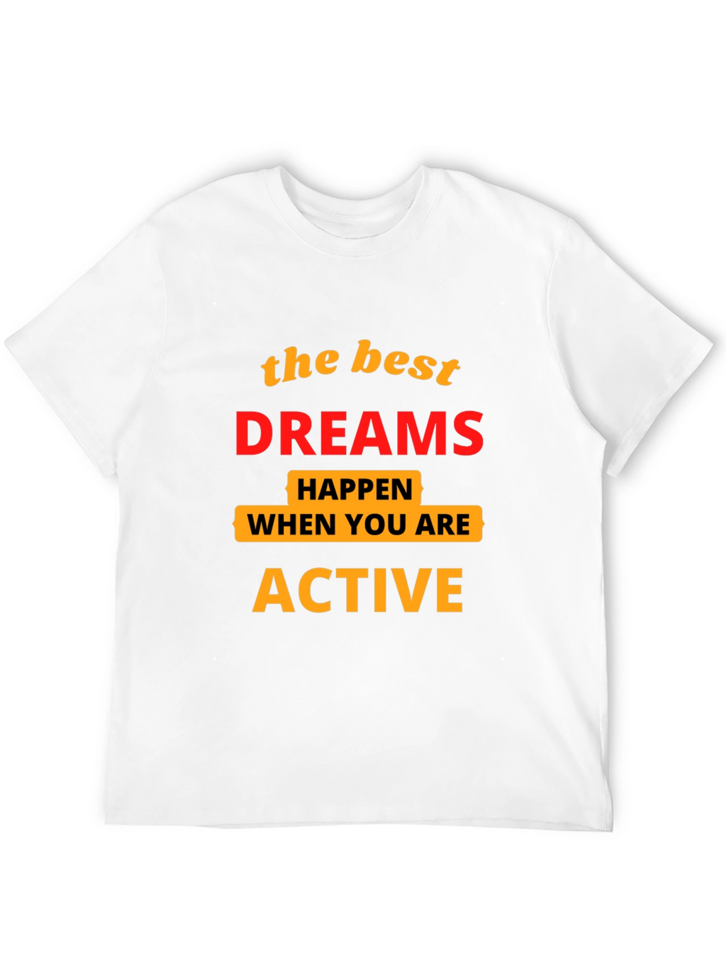 Motivational T-Shirt: Best Dreams Happen When Active