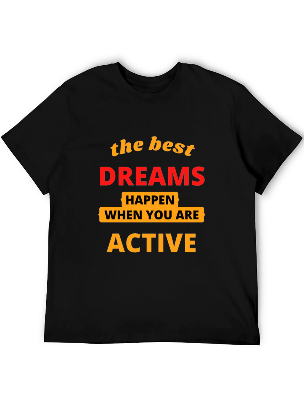 Motivational T-Shirt: Best Dreams Happen When Active