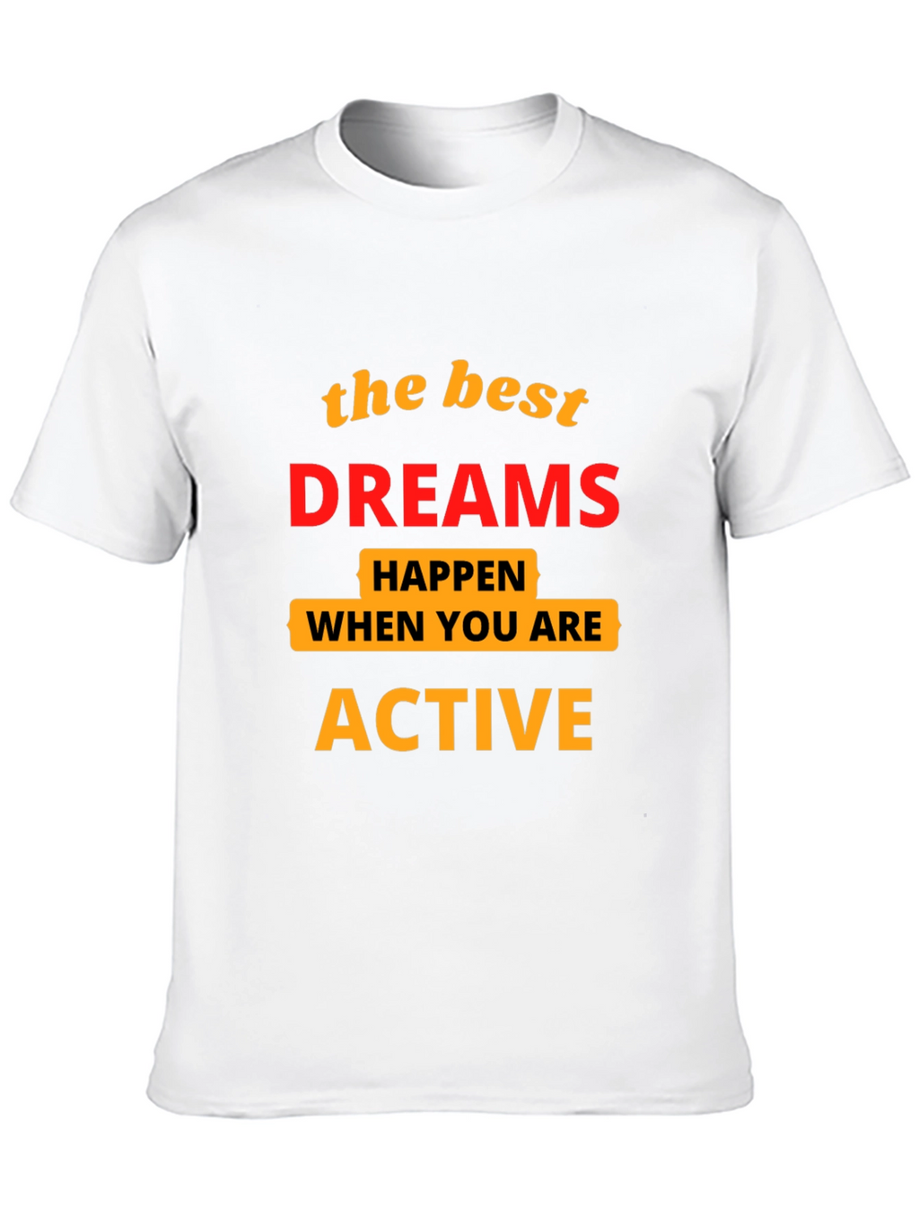 Motivational T-Shirt: Best Dreams Happen When Active