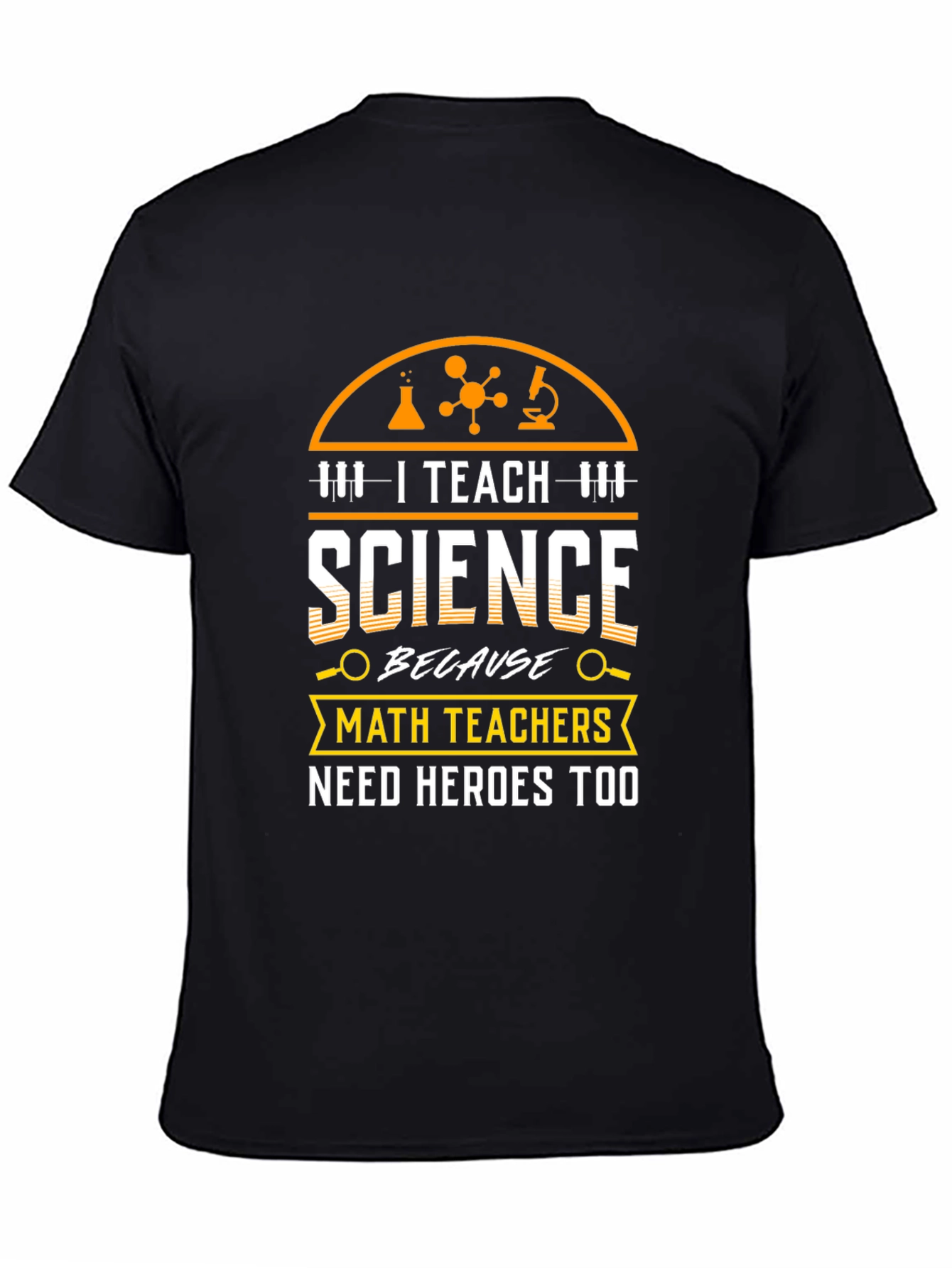 I Teach Science T-Shirt - Math Teachers Need Heroes Too