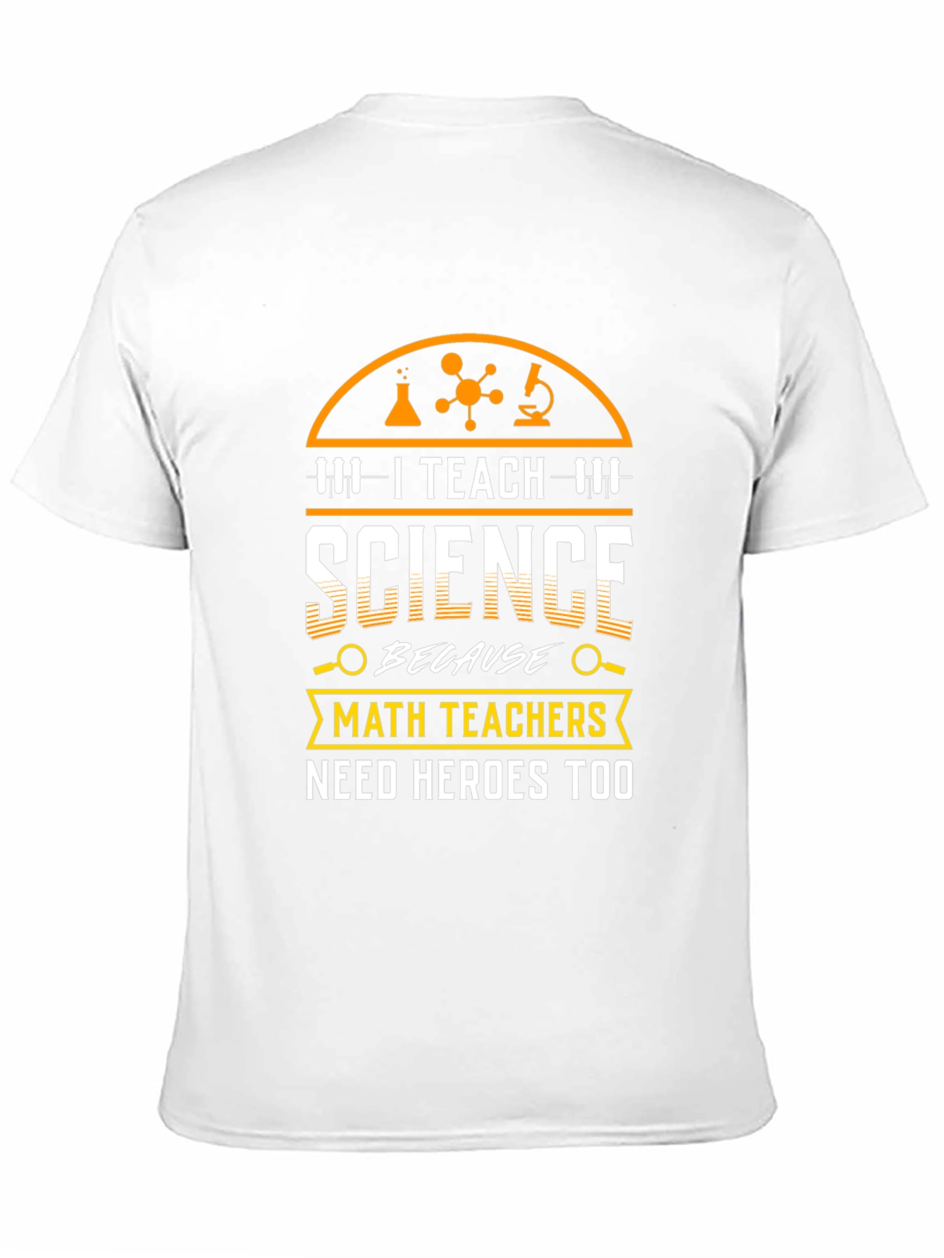 I Teach Science T-Shirt - Math Teachers Need Heroes Too