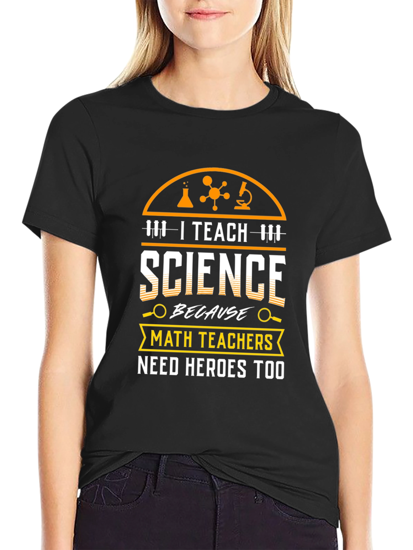 I Teach Science T-Shirt - Math Teachers Need Heroes Too