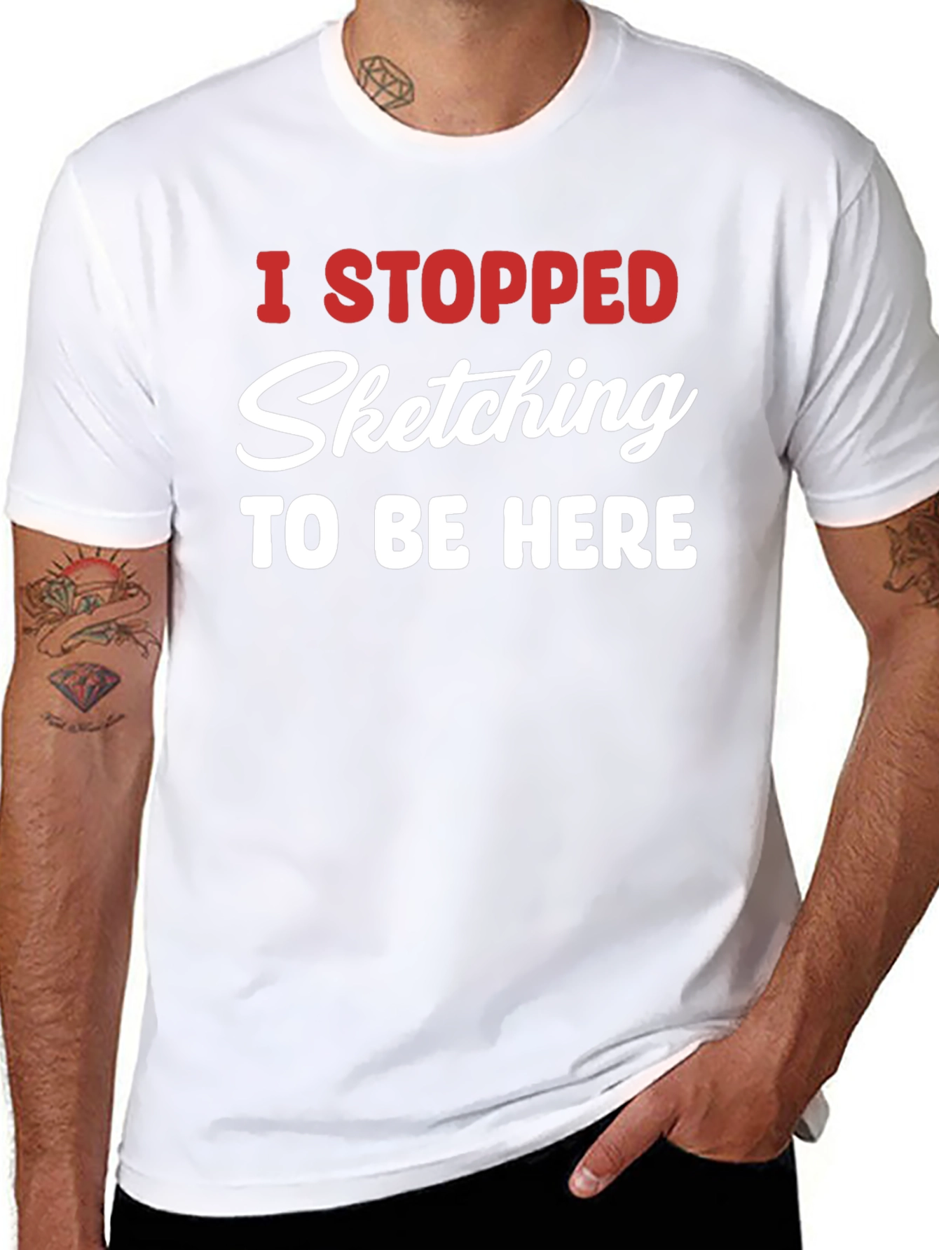 Funny Sketching T-Shirt - I Stopped Sketching To Be Here