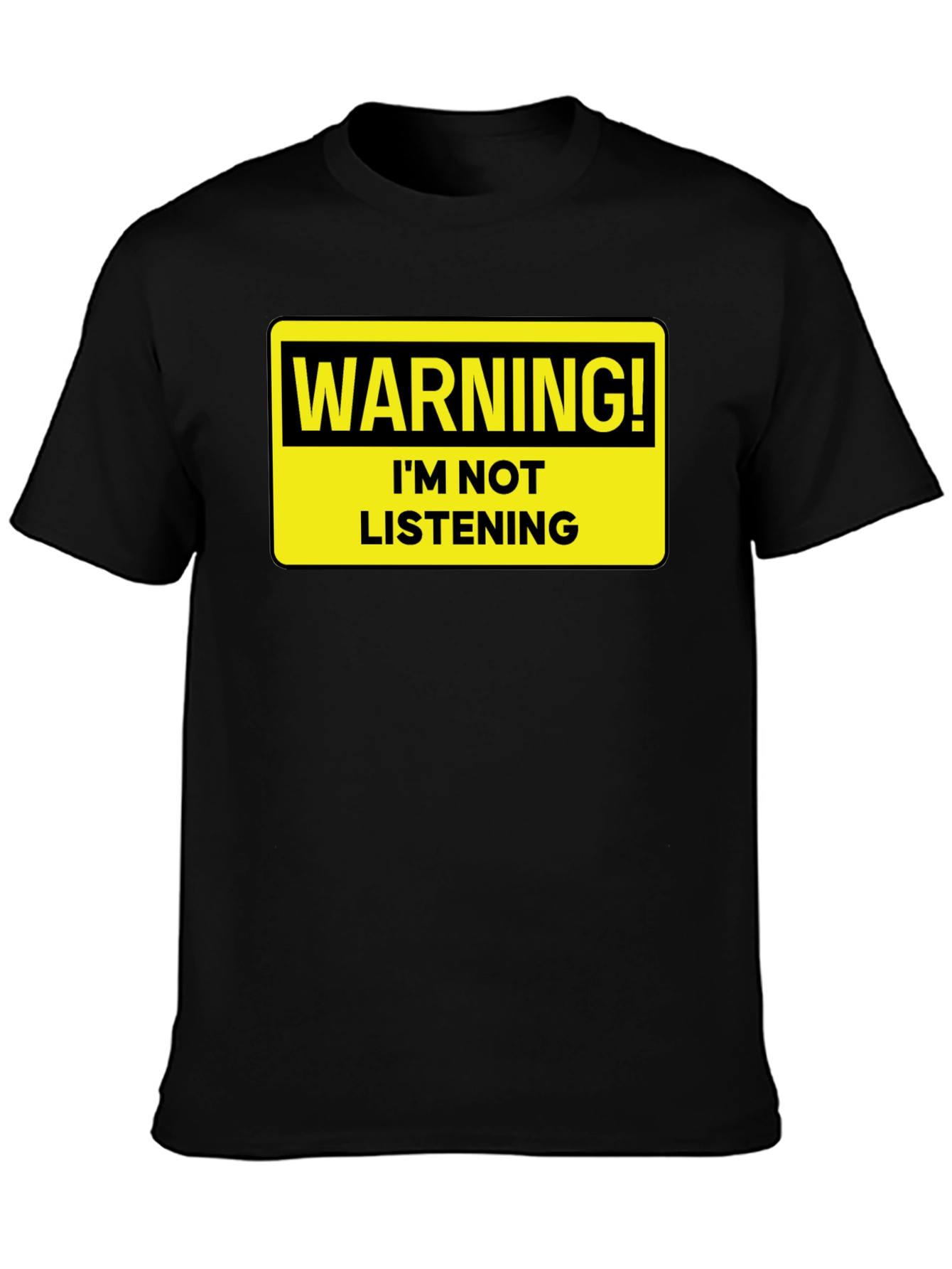 Warning: Im Not Listening T-Shirt - Bold Statement Tee